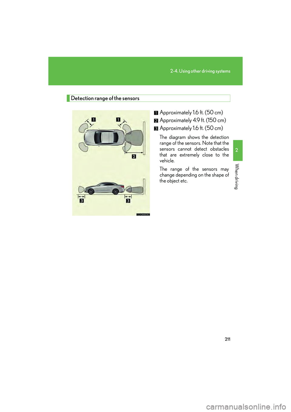 Lexus IS250C 2014  Owners Manual 211
2-4. Using other driving systems
2
When driving
IS250C/350C_U
Detection range of the sensorsApproximately 1.6 ft. (50 cm) 
Approximately 4.9 ft. (150 cm) 
Approximately 1.6 ft. (50 cm) 
The diagra