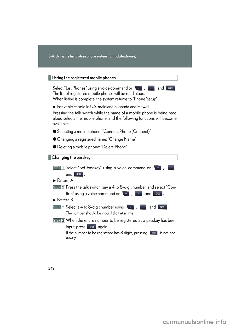Lexus IS250C 2014 Owners Manual 342
3-4. Using the hands-free phone system (for mobile phones)
IS250C/350C_U
Listing the registered mobile phonesSelect “List Phones” using a voice command or , and .
The list of registered mo Lexus IS250C 2014 Owners Manual 342
3-4. Using the hands-free phone system (for mobile phones)
IS250C/350C_U
Listing the registered mobile phonesSelect “List Phones” using a voice command or , and .
The list of registered mo