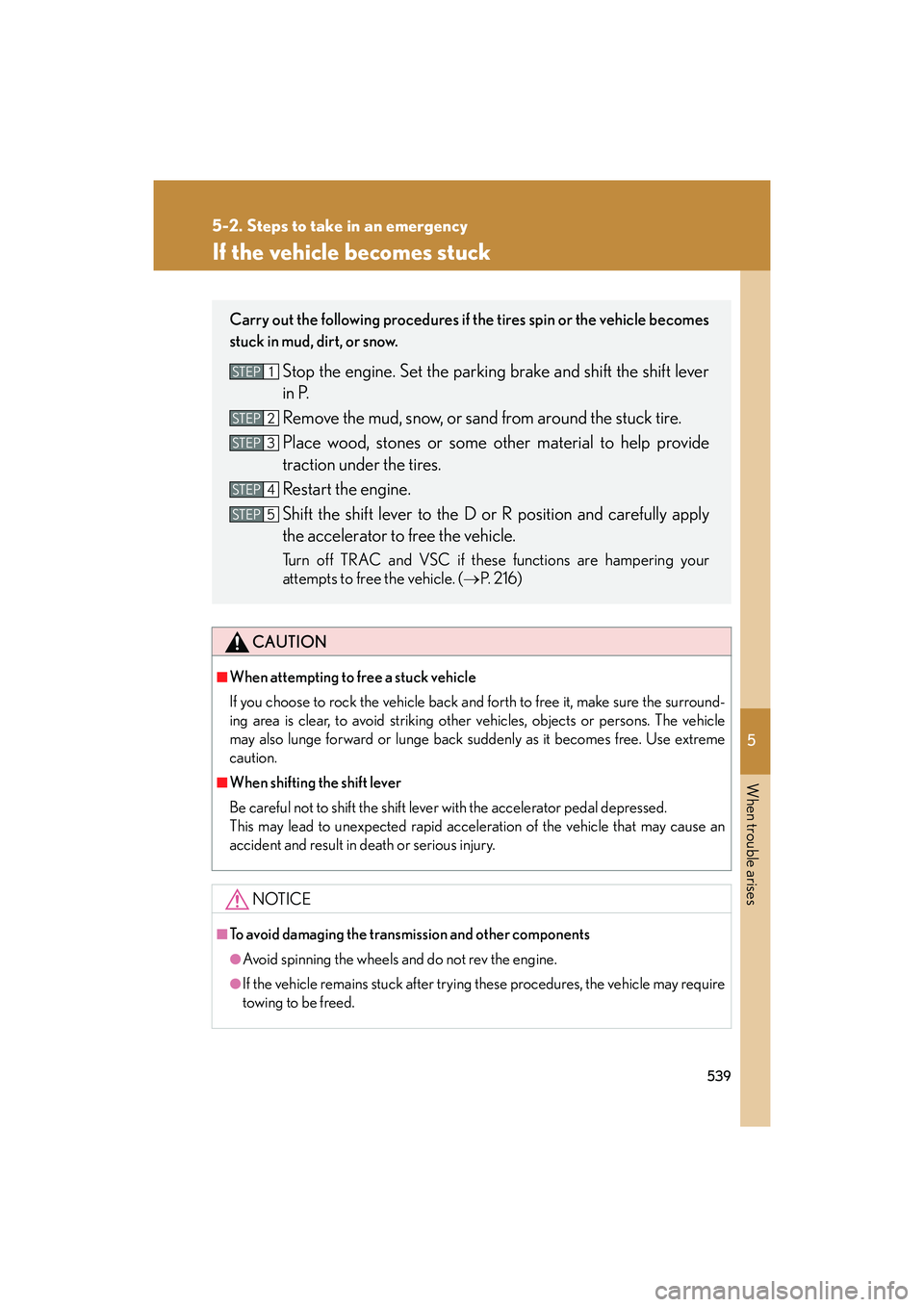 Lexus IS250C 2014 Owners Manual 5
When trouble arises
539
5-2. Steps to take in an emergency
IS250C/350C_U
If the vehicle becomes stuck
CAUTION
■When attempting to free a stuck vehicle
If you choose to rock the vehicle back and fo Lexus IS250C 2014 Owners Manual 5
When trouble arises
539
5-2. Steps to take in an emergency
IS250C/350C_U
If the vehicle becomes stuck
CAUTION
■When attempting to free a stuck vehicle
If you choose to rock the vehicle back and fo