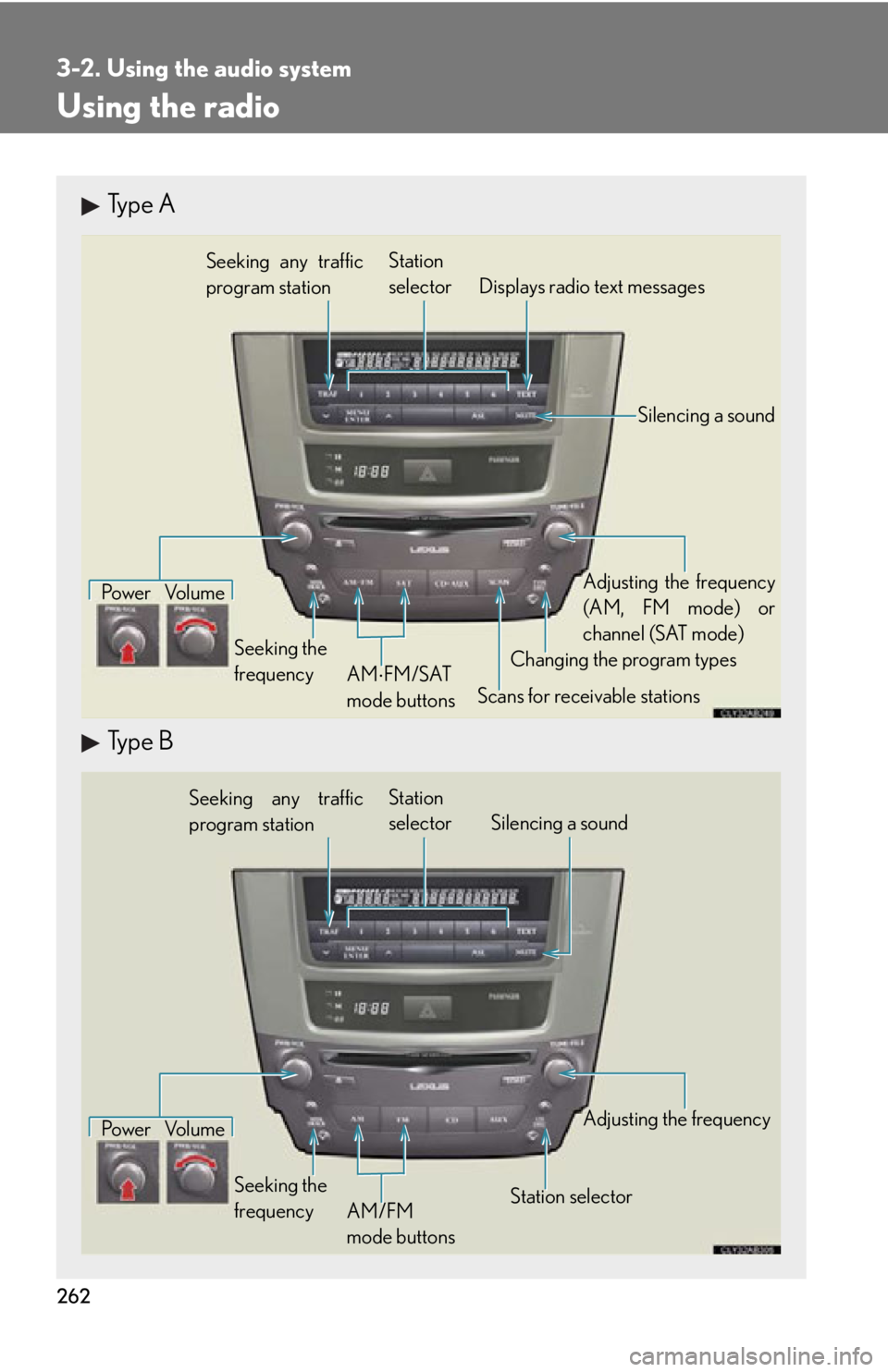 Lexus IS250C 2012 Instrument cluster / LEXUS 2012 IS250C,IS350C OWNERS MANUAL (OM53A62U) 262
3-2. Using the audio system
Using the radio
Type A
Type B
Seeking any traffic
program stationStation
selector Displays radio text messages
Pow e r Vo l u m e
Scans for receivable stations
Seeking Lexus IS250C 2012 Instrument cluster / LEXUS 2012 IS250C,IS350C OWNERS MANUAL (OM53A62U) 262
3-2. Using the audio system
Using the radio
Type A
Type B
Seeking any traffic
program stationStation
selector Displays radio text messages
Pow e r Vo l u m e
Scans for receivable stations
Seeking