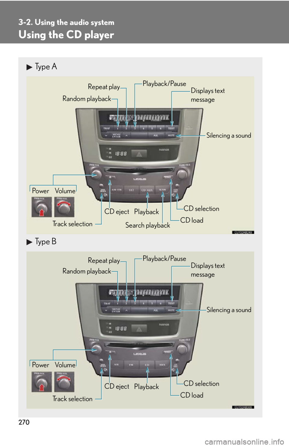 Lexus IS250C 2012 Instrument cluster / LEXUS 2012 IS250C,IS350C OWNERS MANUAL (OM53A62U) 270
3-2. Using the audio system
Using the CD player
Type A
Type B
Po w e r Vo l u m eTrack selection CD eject
Playback
Search playback CD loadCD selection
Random playback Repeat play
Displays text
me Lexus IS250C 2012 Instrument cluster / LEXUS 2012 IS250C,IS350C OWNERS MANUAL (OM53A62U) 270
3-2. Using the audio system
Using the CD player
Type A
Type B
Po w e r Vo l u m eTrack selection CD eject
Playback
Search playback CD loadCD selection
Random playback Repeat play
Displays text
me