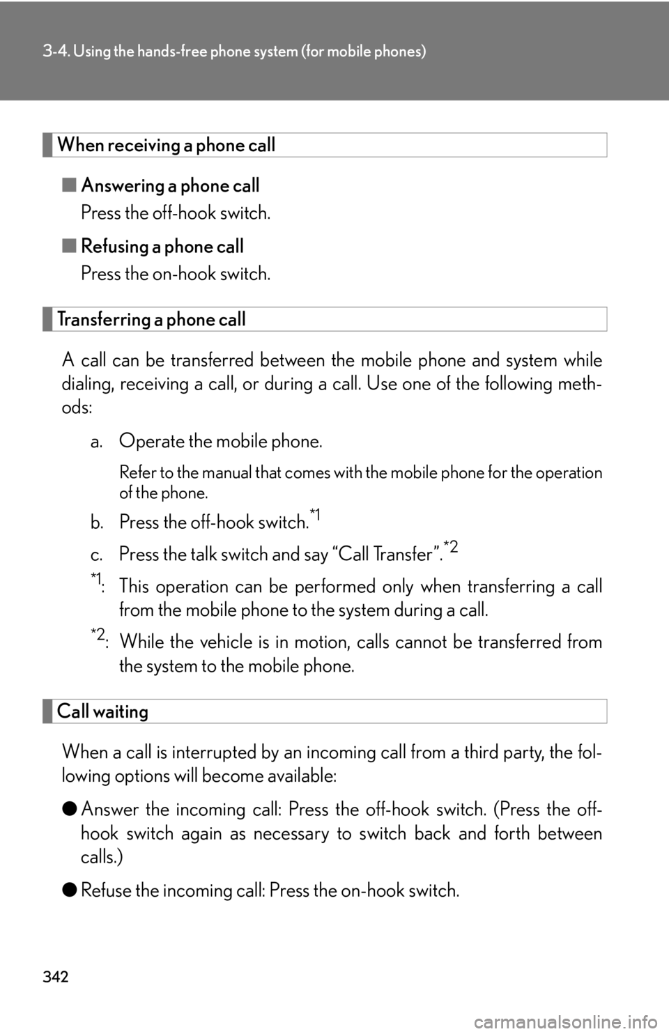 Lexus IS250C 2012  Instrument cluster / LEXUS 2012 IS250C,IS350C OWNERS MANUAL (OM53A62U) 342
3-4. Using the hands-free phone system (for mobile phones)
When receiving a phone call■ Answering a phone call
Press the off-hook switch.
■ Refusing a phone call
Press the on-hook switch.
Tran