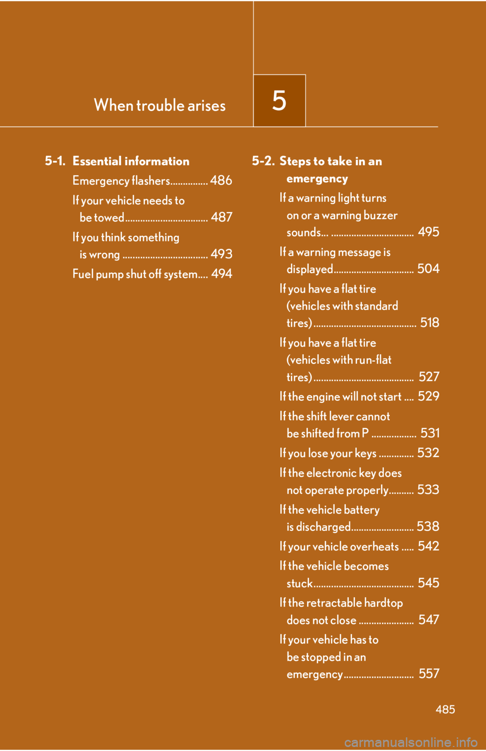 Lexus IS250C 2012  Instrument cluster / LEXUS 2012 IS250C,IS350C OWNERS MANUAL (OM53A62U) When trouble arises5
485
5-1. Essential informationEmergency flashers............... 486
If your vehicle needs to be towed.................................  487
If you think something  is wrong ......