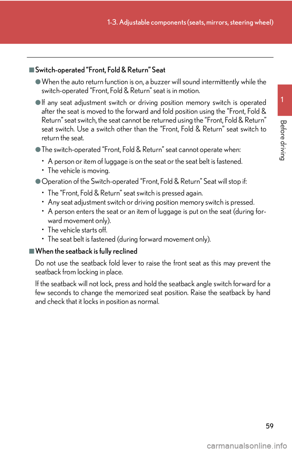 Lexus IS250C 2012  Instrument cluster / LEXUS 2012 IS250C,IS350C OWNERS MANUAL (OM53A62U) 59
1-3. Adjustable components (seats, mirrors, steering wheel)
1
Before driving
■Switch-operated “Front, Fold & Return” Seat
●When the auto return function is on, a buzzer will sound intermitt
