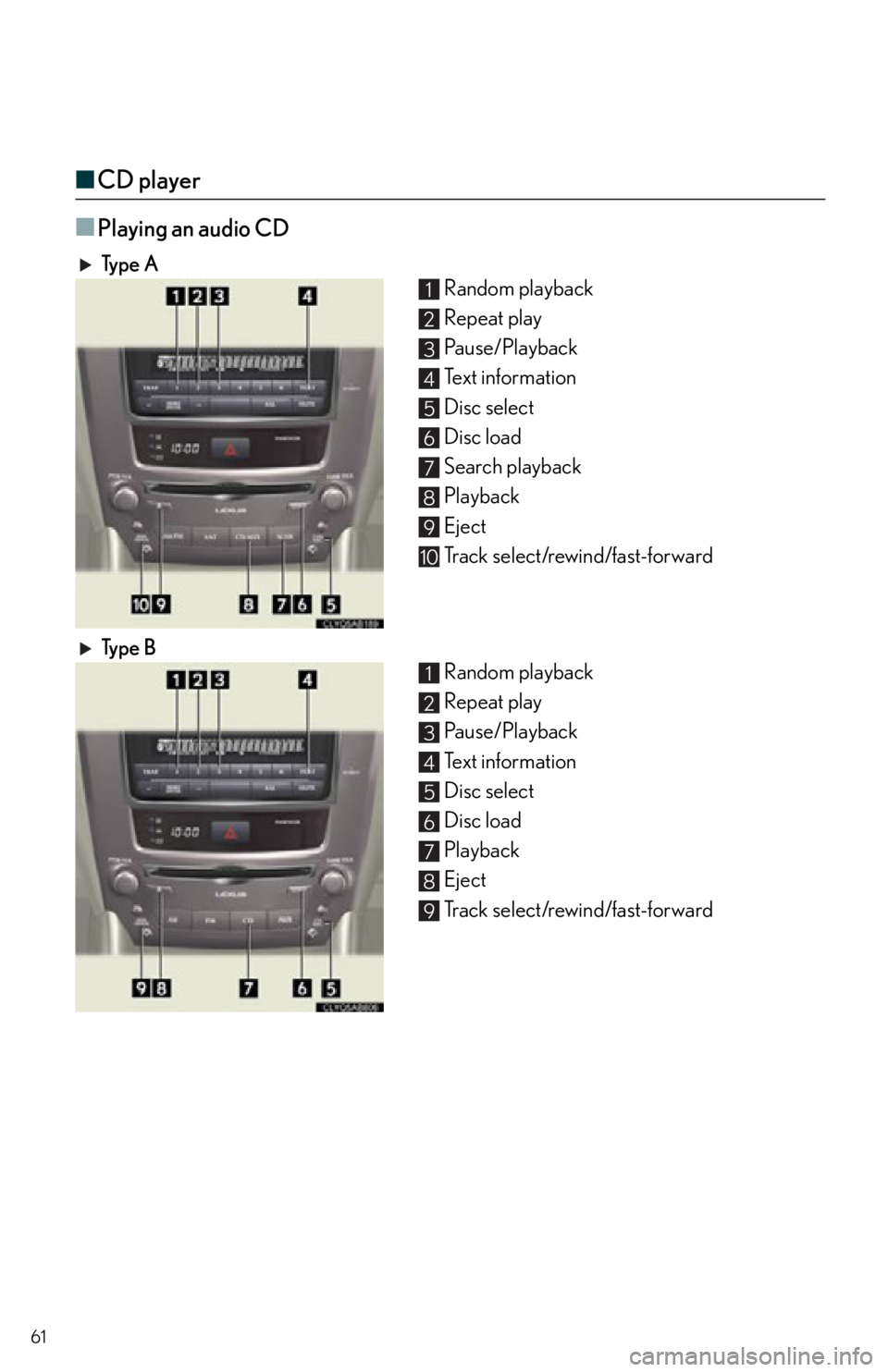 Lexus IS250C 2012  Instrument cluster / 2012 IS250C,IS350C  QUICK GUIDE (OM53A74U) Repair Manual 61
■CD player
■
Playing an audio CD
Ty p e  A Random playback 
Repeat play
Pa u s e / P l a y b a c k
Text information
Disc select
Disc load
Search playback
Playback
Eject
Track select/rewind/fast