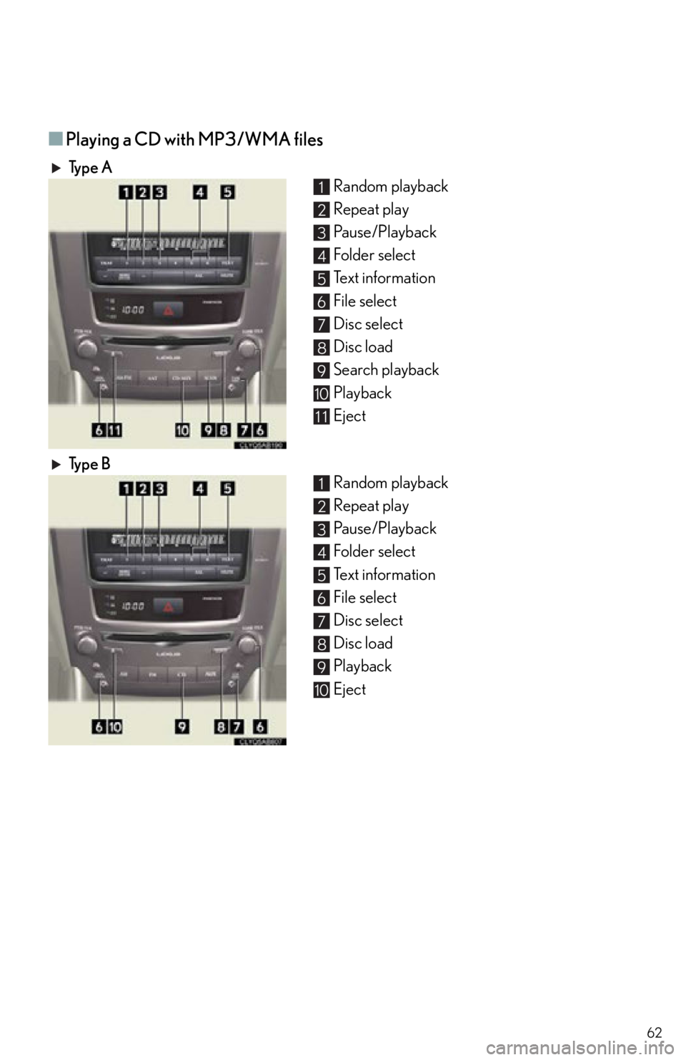 Lexus IS250C 2012  Instrument cluster / 2012 IS250C,IS350C  QUICK GUIDE (OM53A74U) Repair Manual 62
■Playing a CD with MP3/WMA files
Ty p e  ARandom playback
Repeat play
Pause/Playback
Folder select
Text information
File select
Disc select
Disc load
Search playback
Playback
Eject
Ty p e  B Rand