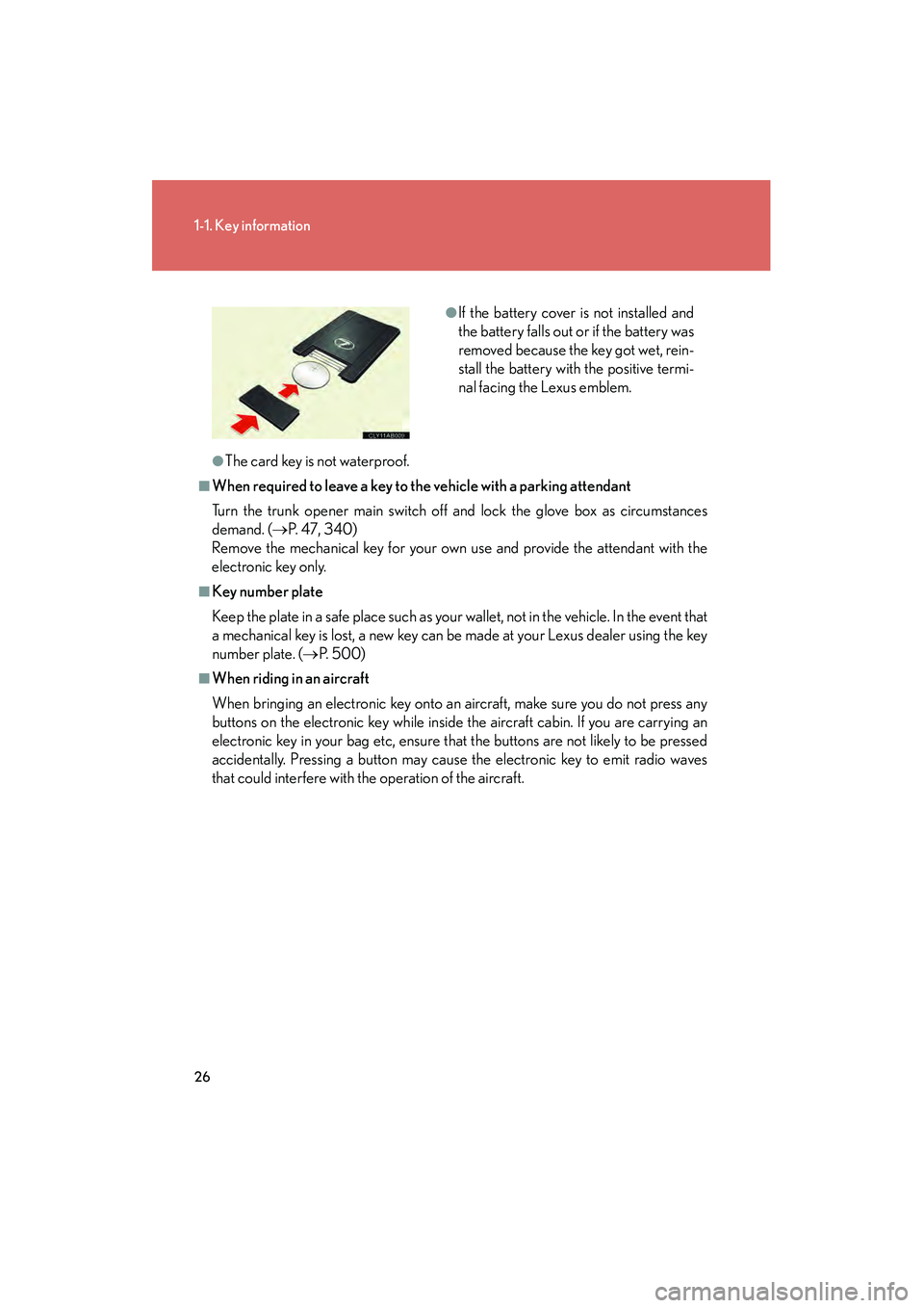 Lexus IS250C 2010 Owners Guide 26
1-1. Key information
10_IS250C/350C_U
●The card key is not waterproof.
■When required to leave a key to the vehicle with a parking attendant
Turn the trunk opener main switch off and lock the g