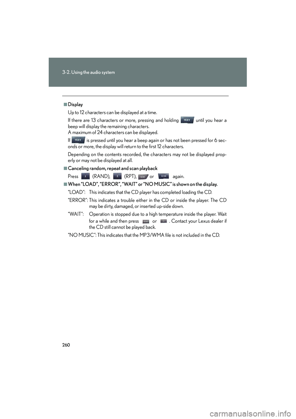 Lexus IS250C 2010 User Guide 260
3-2. Using the audio system
10_IS250C/350C_U
â– Display
Up to 12 characters can be displayed at a time.
If there are 13 characters or more, pressing and holding until you hear a
beep will displa Lexus IS250C 2010 User Guide 260
3-2. Using the audio system
10_IS250C/350C_U
â– Display
Up to 12 characters can be displayed at a time.
If there are 13 characters or more, pressing and holding until you hear a
beep will displa