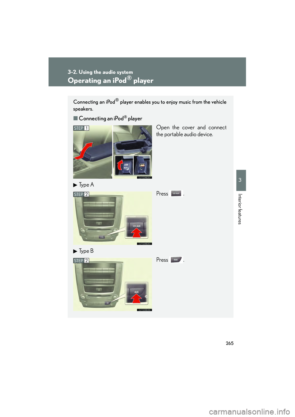 Lexus IS250C 2010 User Guide 265
3-2. Using the audio system
3
Interior features
10_IS250C/350C_U
Operating an iPod® player
Connecting an iPod® player enables you to enjoy music from the vehicle
speakers.
â– Connecting an iPod Lexus IS250C 2010 User Guide 265
3-2. Using the audio system
3
Interior features
10_IS250C/350C_U
Operating an iPod® player
Connecting an iPod® player enables you to enjoy music from the vehicle
speakers.
â– Connecting an iPod