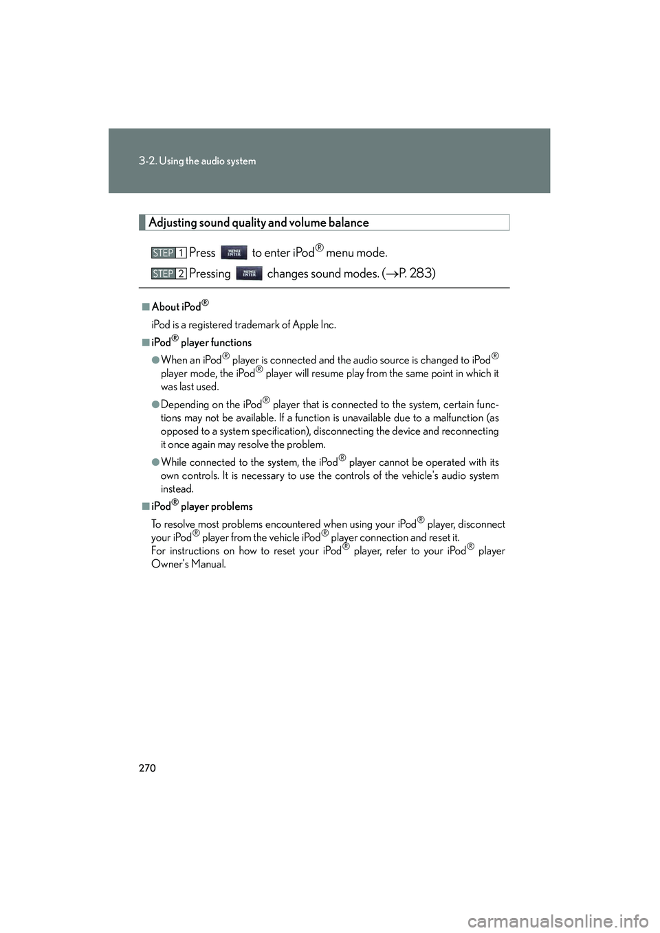 Lexus IS250C 2010 User Guide 270
3-2. Using the audio system
10_IS250C/350C_U
Adjusting sound quality and volume balancePress to enter iPod
® menu mode.
Pressing changes sound modes. ( →P. 283)
■About iPod®
iPod is a re Lexus IS250C 2010 User Guide 270
3-2. Using the audio system
10_IS250C/350C_U
Adjusting sound quality and volume balancePress to enter iPod
® menu mode.
Pressing changes sound modes. ( →P. 283)
■About iPod®
iPod is a re