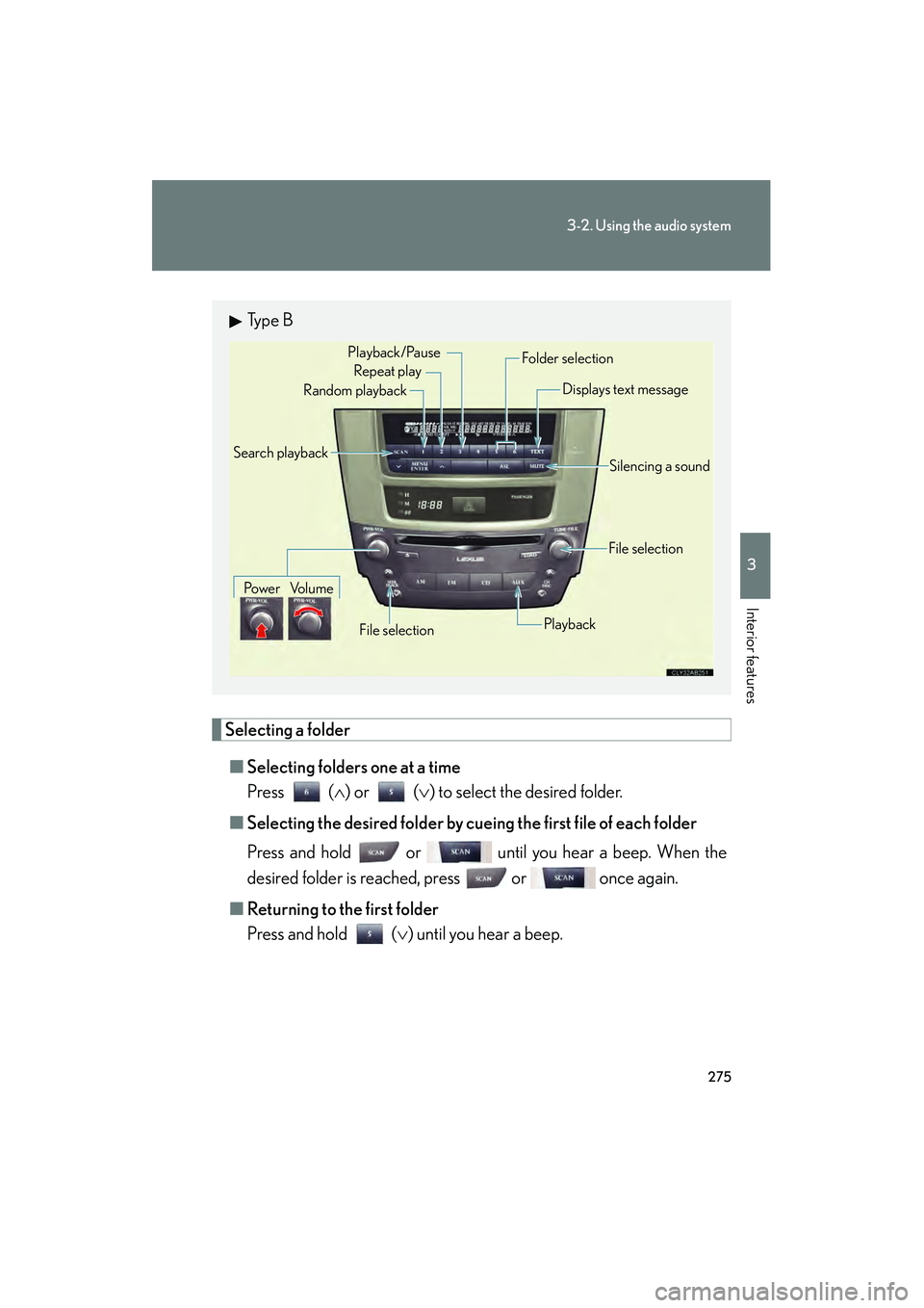 Lexus IS250C 2010  Owners Manual 275
3-2. Using the audio system
3
Interior features
10_IS250C/350C_U
Selecting a folder■ Selecting folders one at a time
Press ( ∧) or (∨ ) to select the desired folder.
■ Selecting the desire