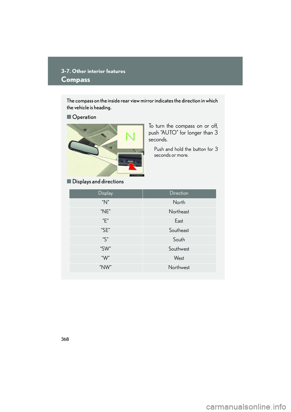Lexus IS250C 2010 Manual PDF 368
3-7. Other interior features
10_IS250C/350C_U
Compass
The compass on the inside rear view mirror indicates the direction in which
the vehicle is heading.
■Operation
To turn the compass on or off