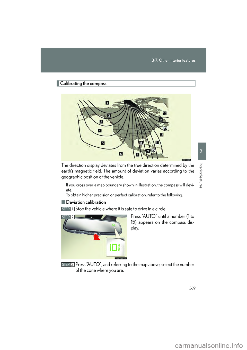 Lexus IS250C 2010 Manual PDF 369
3-7. Other interior features
3
Interior features
10_IS250C/350C_U
Calibrating the compassThe direction display deviates from the true direction determined by the
earth’s magnetic field. The amou