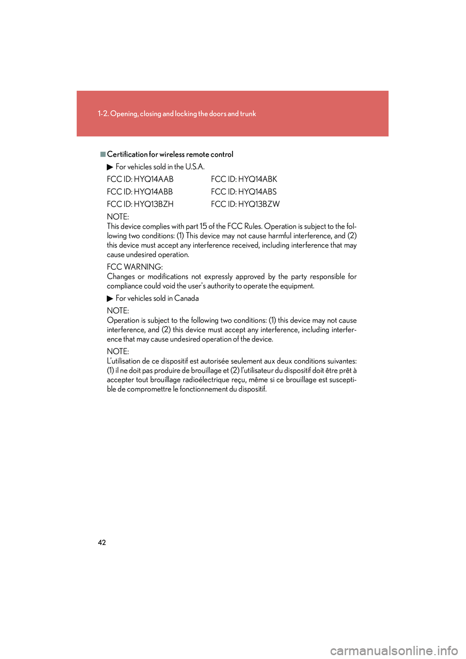 Lexus IS250C 2010  Owners Manual 42
1-2. Opening, closing and locking the doors and trunk
10_IS250C/350C_U
■Certification for wireless remote controlFor vehicles sold in the U.S.A.
FCC ID: HYQ14AAB FCC ID: HYQ14ABK
FCC ID: HYQ14ABB