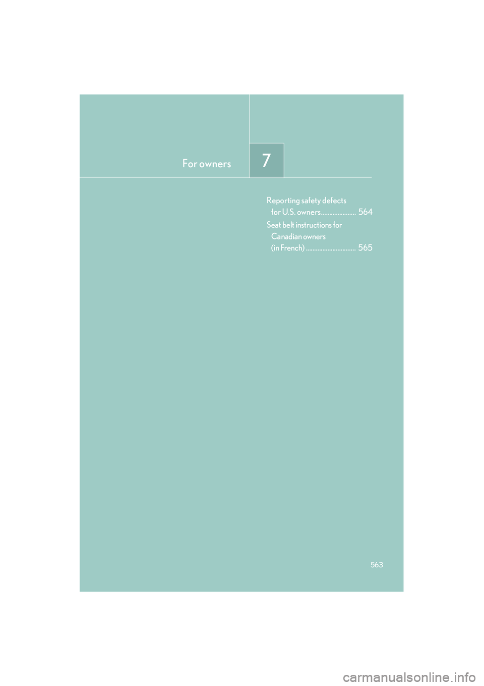 Lexus IS250C 2010  Owners Manual For owners7
563
10_IS250C/350C_U
Reporting safety defects for U.S. owners.....................  564
Seat belt instructions for  Canadian owners 
(in French)
..............................  565 