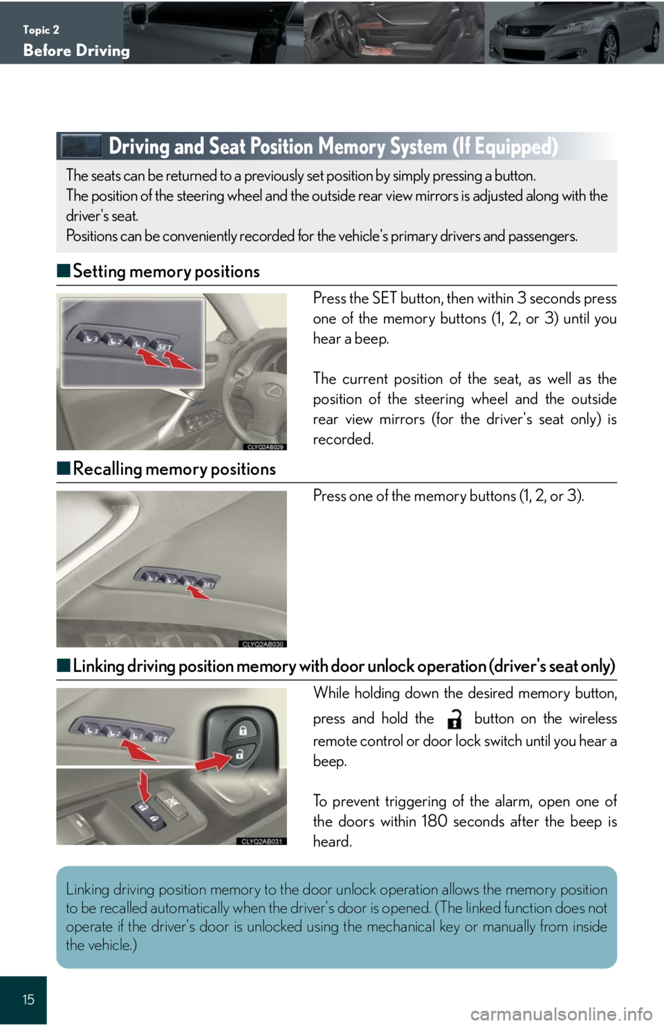 Lexus IS250C 2010  Do-It-Yourself Maintenance / LEXUS 2010 IS350C/250C QUICK GUIDE  (OM53738U) User Guide Topic 2
Before Driving
15
Driving and Seat Position Memory System (If Equipped)
■Setting memory positions
Press the SET button, then within 3 seconds press
one of the memory buttons (1, 2, or 3) unt