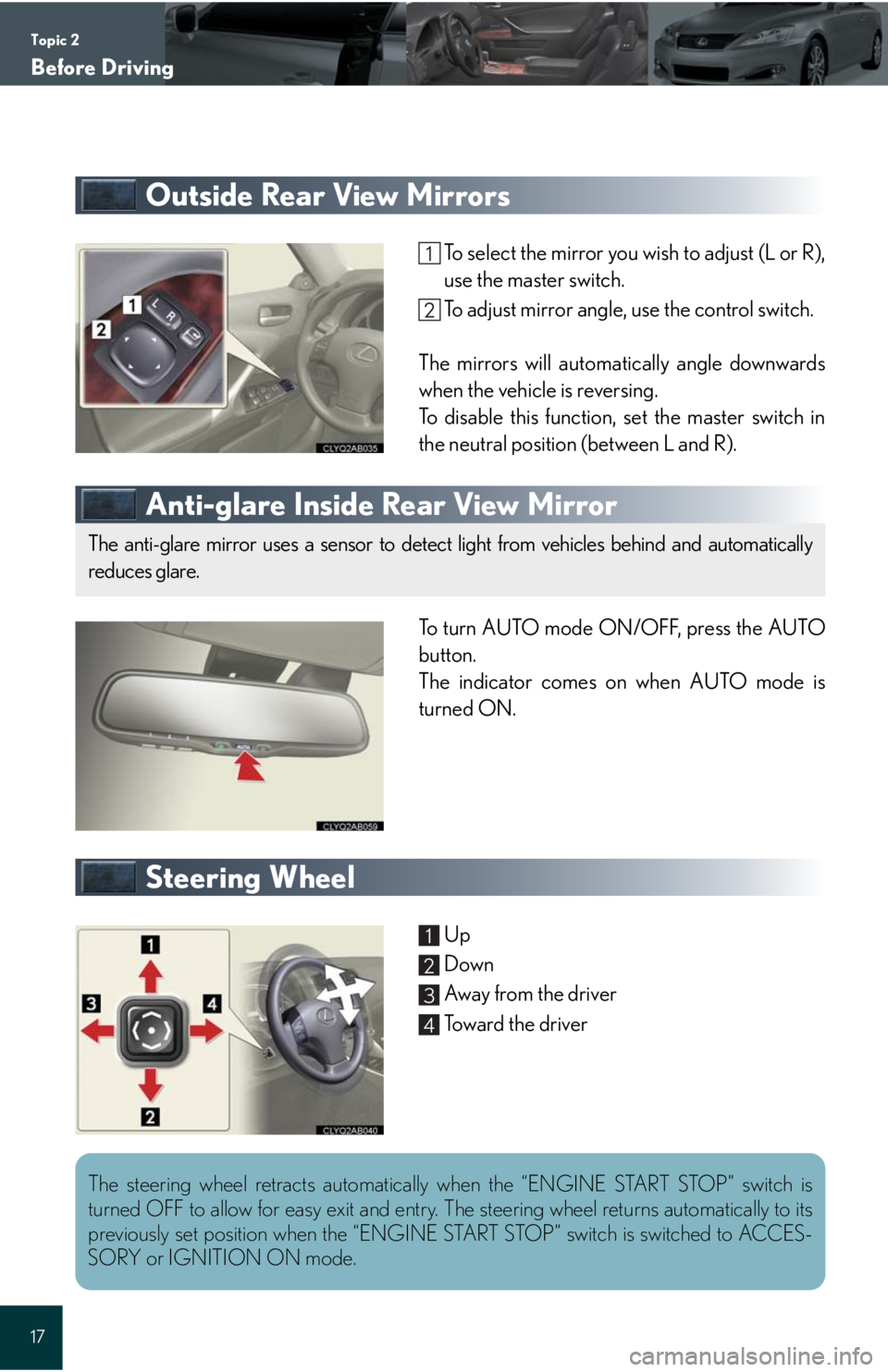 Lexus IS250C 2010  Do-It-Yourself Maintenance / LEXUS 2010 IS350C/250C QUICK GUIDE  (OM53738U) User Guide Topic 2
Before Driving
17
Outside Rear View Mirrors
To select the mirror you wish to adjust (L or R),
use the master switch.
To adjust mirror angle, use the control switch.
The mirrors will automatica