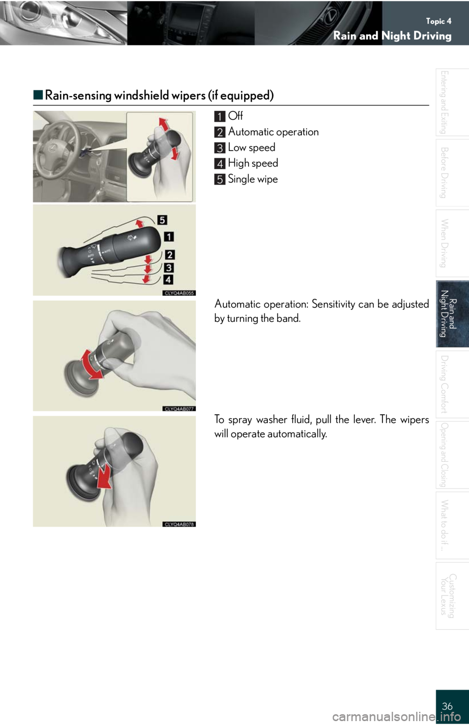 Lexus IS250C 2010  Do-It-Yourself Maintenance / LEXUS 2010 IS350C/250C QUICK GUIDE OWNERS MANUAL (OM53738U) Topic 4
Rain and Night Driving
36
Entering and Exiting
Before DrivingBefore Driving
When Driving
Rain and 
Night DrivingRain and 
Night Driving
Driving Comfort
Opening and Closing
What to do if ...
Cu