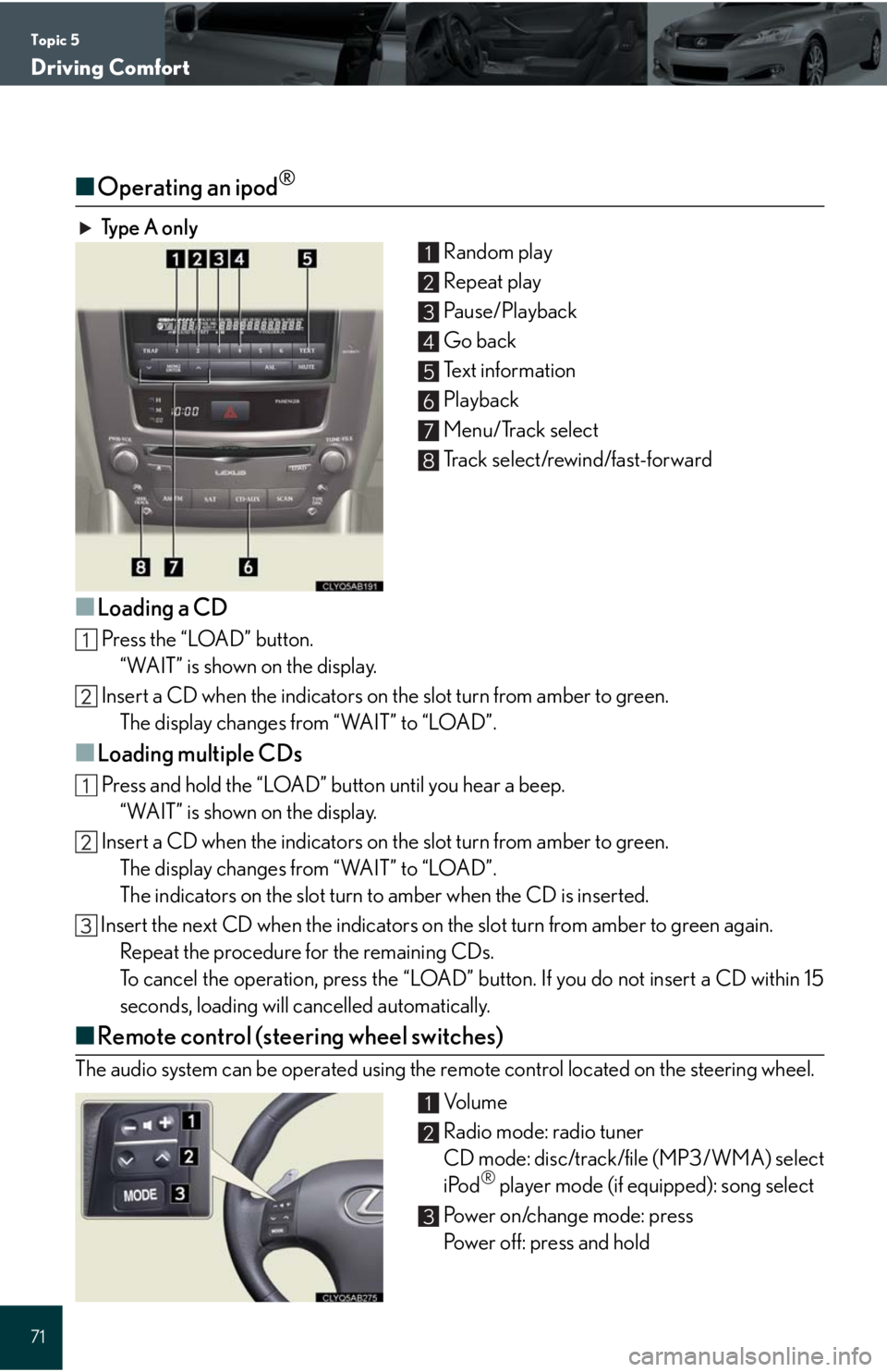 Lexus IS250C 2010 Do-It-Yourself Maintenance / LEXUS 2010 IS350C/250C QUICK GUIDE (OM53738U) Manual PDF Topic 5
Driving Comfort
71
■Operating an ipod®
Ty p e A o n l y
Random play
Repeat play
Pa u s e / P l a y b a c k
Go back
Text information
Playback
Menu/Track select
Track select/rewind/fast-for Lexus IS250C 2010 Do-It-Yourself Maintenance / LEXUS 2010 IS350C/250C QUICK GUIDE (OM53738U) Manual PDF Topic 5
Driving Comfort
71
■Operating an ipod®
Ty p e A o n l y
Random play
Repeat play
Pa u s e / P l a y b a c k
Go back
Text information
Playback
Menu/Track select
Track select/rewind/fast-for