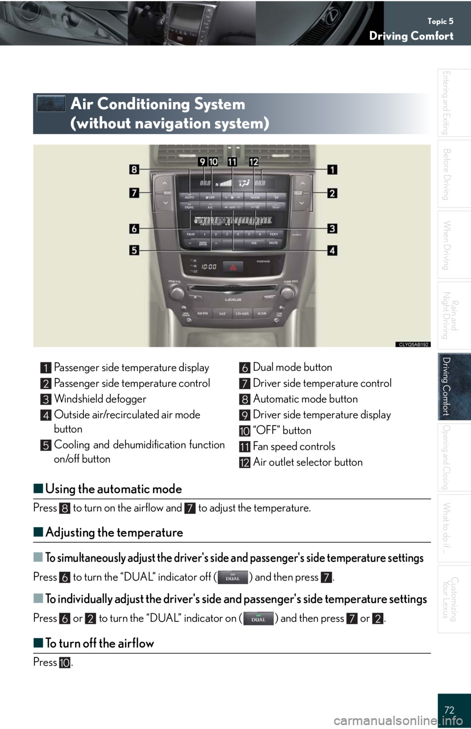 Lexus IS250C 2010 Do-It-Yourself Maintenance / LEXUS 2010 IS350C/250C QUICK GUIDE (OM53738U) Manual PDF Topic 5
Driving Comfort
72
Entering and Exiting
When Driving
Rain and
Night Driving
Driving ComfortDriving Comfort
Opening and Closing
What to do if ...
Customizing
Yo u r L e x u s
Before Driving
A Lexus IS250C 2010 Do-It-Yourself Maintenance / LEXUS 2010 IS350C/250C QUICK GUIDE (OM53738U) Manual PDF Topic 5
Driving Comfort
72
Entering and Exiting
When Driving
Rain and
Night Driving
Driving ComfortDriving Comfort
Opening and Closing
What to do if ...
Customizing
Yo u r L e x u s
Before Driving
A