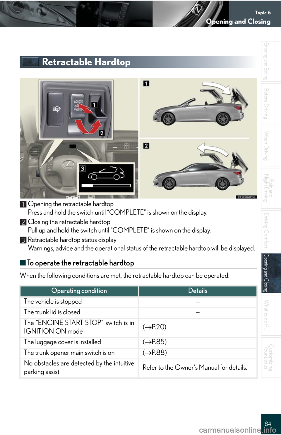 Lexus IS250C 2010  Do-It-Yourself Maintenance / LEXUS 2010 IS350C/250C QUICK GUIDE OWNERS MANUAL (OM53738U) Topic 6
Opening and Closing
84
Entering and Exiting
Before DrivingBefore Driving
When Driving
Rain and 
Night Driving
Driving Comfort
Opening and ClosingOpening and Closing
What to do if ...
Customizi