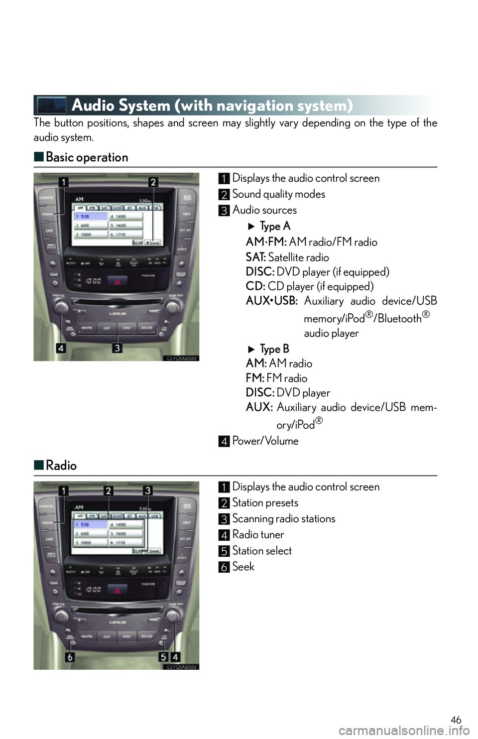 Lexus IS250C 2010 Do-It-Yourself Maintenance / LEXUS 2010 IS350C/IS250C OWNERS MANUAL QUICK GUIDE (OM53836U) 46
Audio System (with navigation system)
The button positions, shapes and screen may slightly vary depending on the type of the
audio system.
■ Basic operation
Displays the audio control screen
Soun Lexus IS250C 2010 Do-It-Yourself Maintenance / LEXUS 2010 IS350C/IS250C OWNERS MANUAL QUICK GUIDE (OM53836U) 46
Audio System (with navigation system)
The button positions, shapes and screen may slightly vary depending on the type of the
audio system.
■ Basic operation
Displays the audio control screen
Soun
