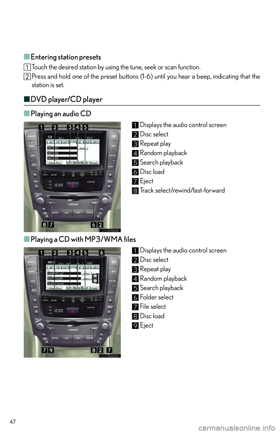 Lexus IS250C 2010  Do-It-Yourself Maintenance / LEXUS 2010 IS350C/IS250C  QUICK GUIDE (OM53836U) User Guide 47
■Entering station presets
Touch the desired station by using the tune, seek or scan function.
Press and hold one of the preset buttons (1-6 ) until you hear a beep, indicating that the
station is