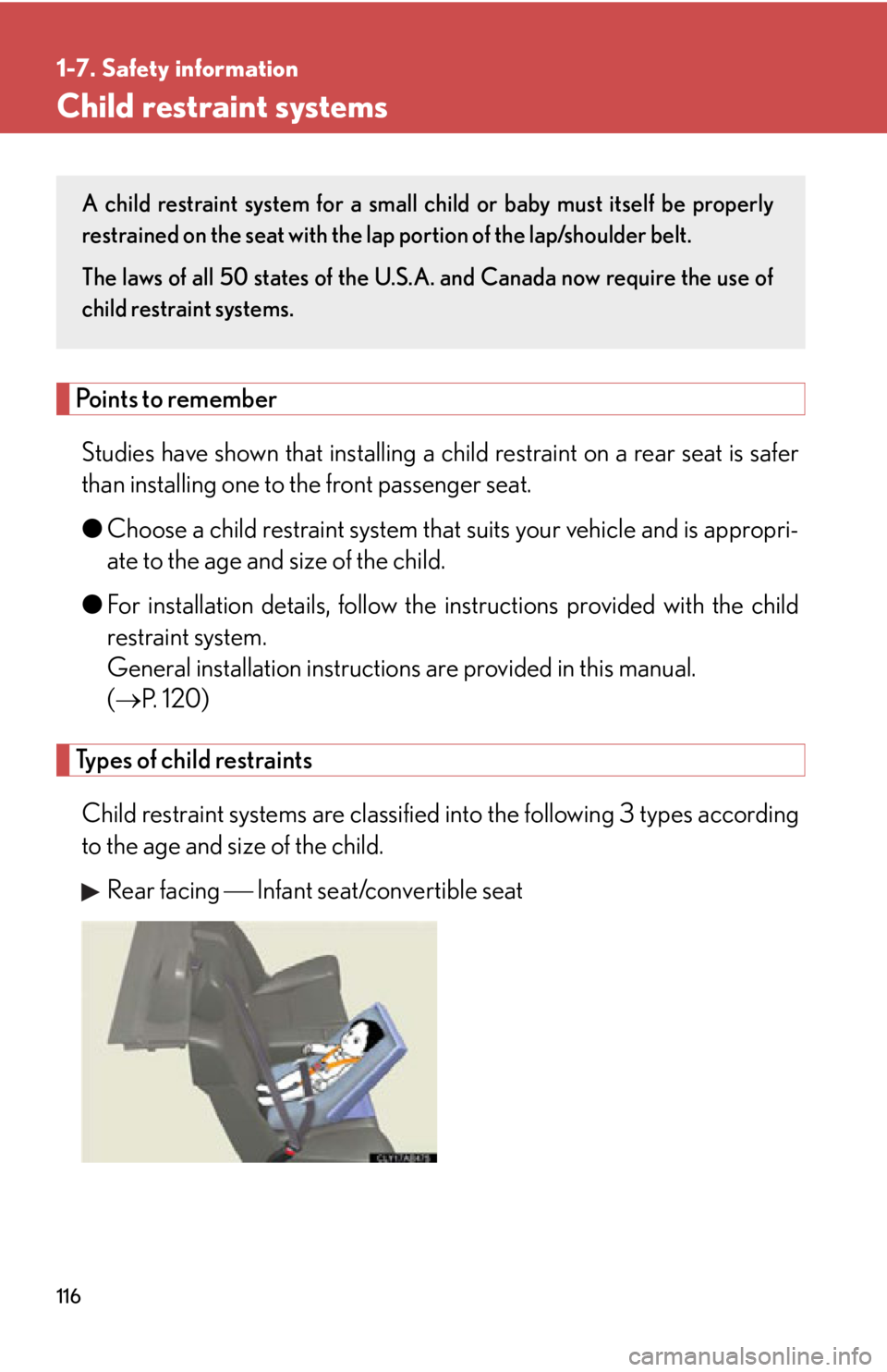 Lexus IS250C 2010 Do-It-Yourself Maintenance / LEXUS 2010 IS350C/250C OWNERS MANUAL (OM53A20U) 116
1-7. Safety information
Child restraint systems
Points to rememberStudies have shown that ins talling a child restraint on a rear seat is safer
than installing one to the front passenger seat.
Lexus IS250C 2010 Do-It-Yourself Maintenance / LEXUS 2010 IS350C/250C OWNERS MANUAL (OM53A20U) 116
1-7. Safety information
Child restraint systems
Points to rememberStudies have shown that ins talling a child restraint on a rear seat is safer
than installing one to the front passenger seat.