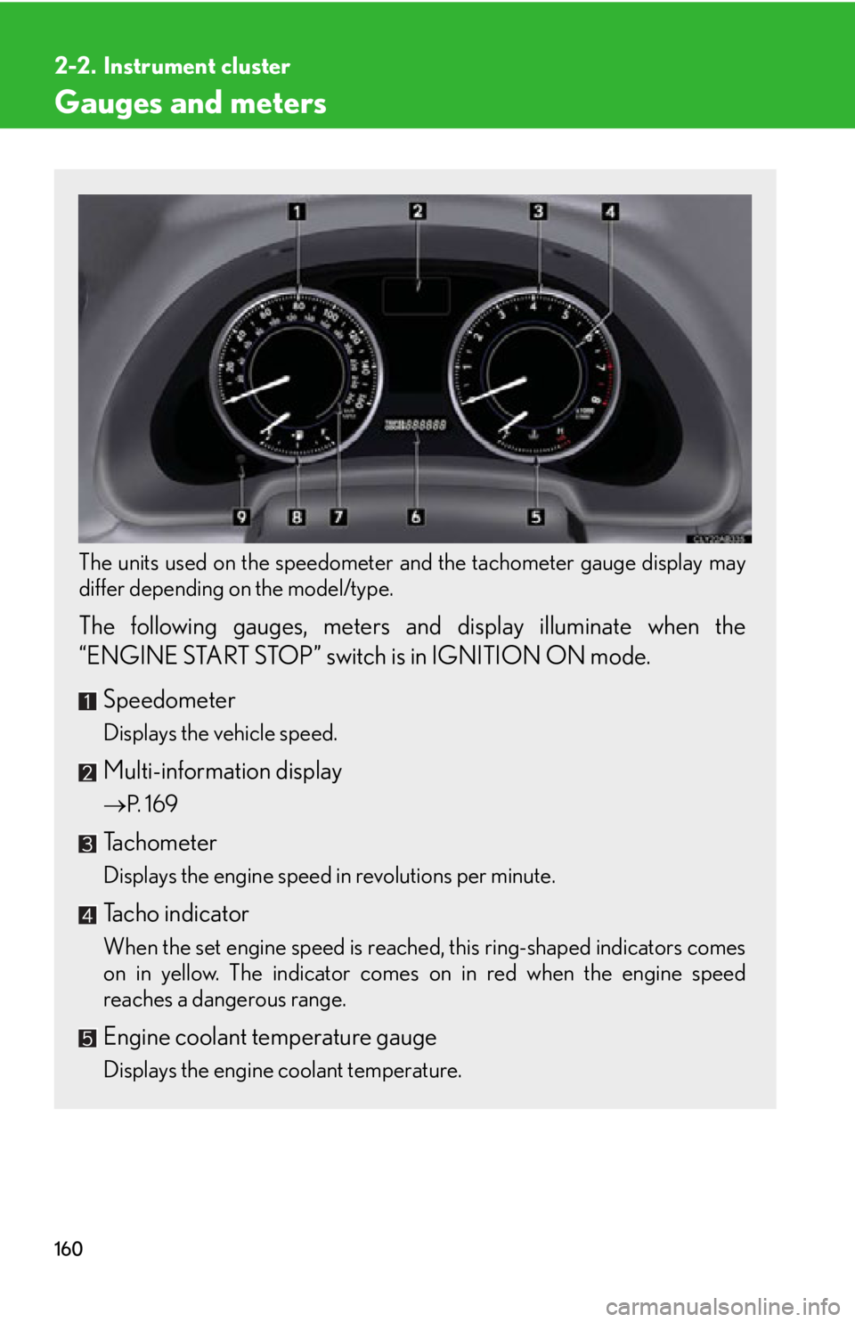 Lexus IS250C 2010  Do-It-Yourself Maintenance / LEXUS 2010 IS350C/250C OWNERS MANUAL (OM53A20U) 160
2-2. Instrument cluster
Gauges and meters
The units used on the speedometer and the tachometer gauge display may
differ depending on the model/type.
 
The following gauges, meters and  display ill
