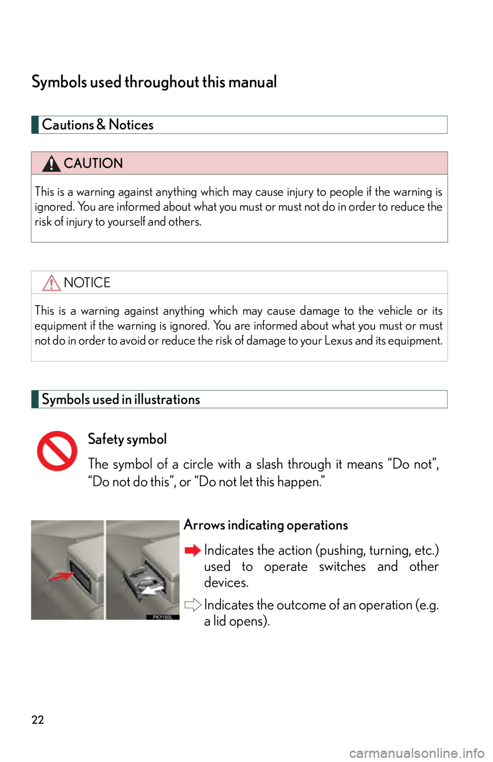 Lexus IS250C 2010  Do-It-Yourself Maintenance / LEXUS 2010 IS350C/250C  (OM53A20U) Owners Manual 22
Symbols used throughout this manual
Cautions & Notices 
Symbols used in illustrations
CAUTION
This is a warning against anything which may cause injury to people if the warning is
ignored. You are 