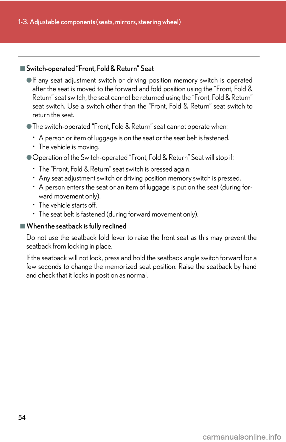 Lexus IS250C 2010  Do-It-Yourself Maintenance / LEXUS 2010 IS350C/250C OWNERS MANUAL (OM53A20U) 54
1-3. Adjustable components (seats, mirrors, steering wheel)
■Switch-operated “Front, Fold & Return” Seat
●If any seat adjustment switch or driv ing position memory switch is operated
after 