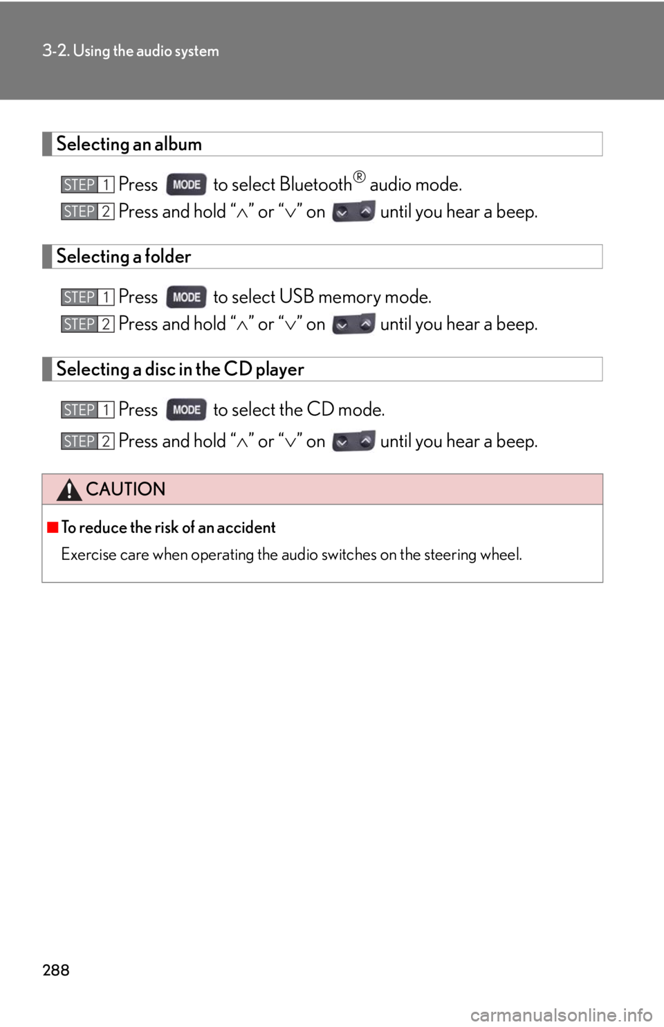 Lexus IS250C 2010 Do-It-Yourself Maintenance / LEXUS 2010 IS350C IS250C (OM53A24U) User Guide 288
3-2. Using the audio system
Selecting an albumPress to select Bluetooth
® audio mode.
Press and hold “ ” or “ ” on until you hear a beep.
Selecting a folder
Press to select US Lexus IS250C 2010 Do-It-Yourself Maintenance / LEXUS 2010 IS350C IS250C (OM53A24U) User Guide 288
3-2. Using the audio system
Selecting an albumPress to select Bluetooth
® audio mode.
Press and hold “ ” or “ ” on until you hear a beep.
Selecting a folder
Press to select US