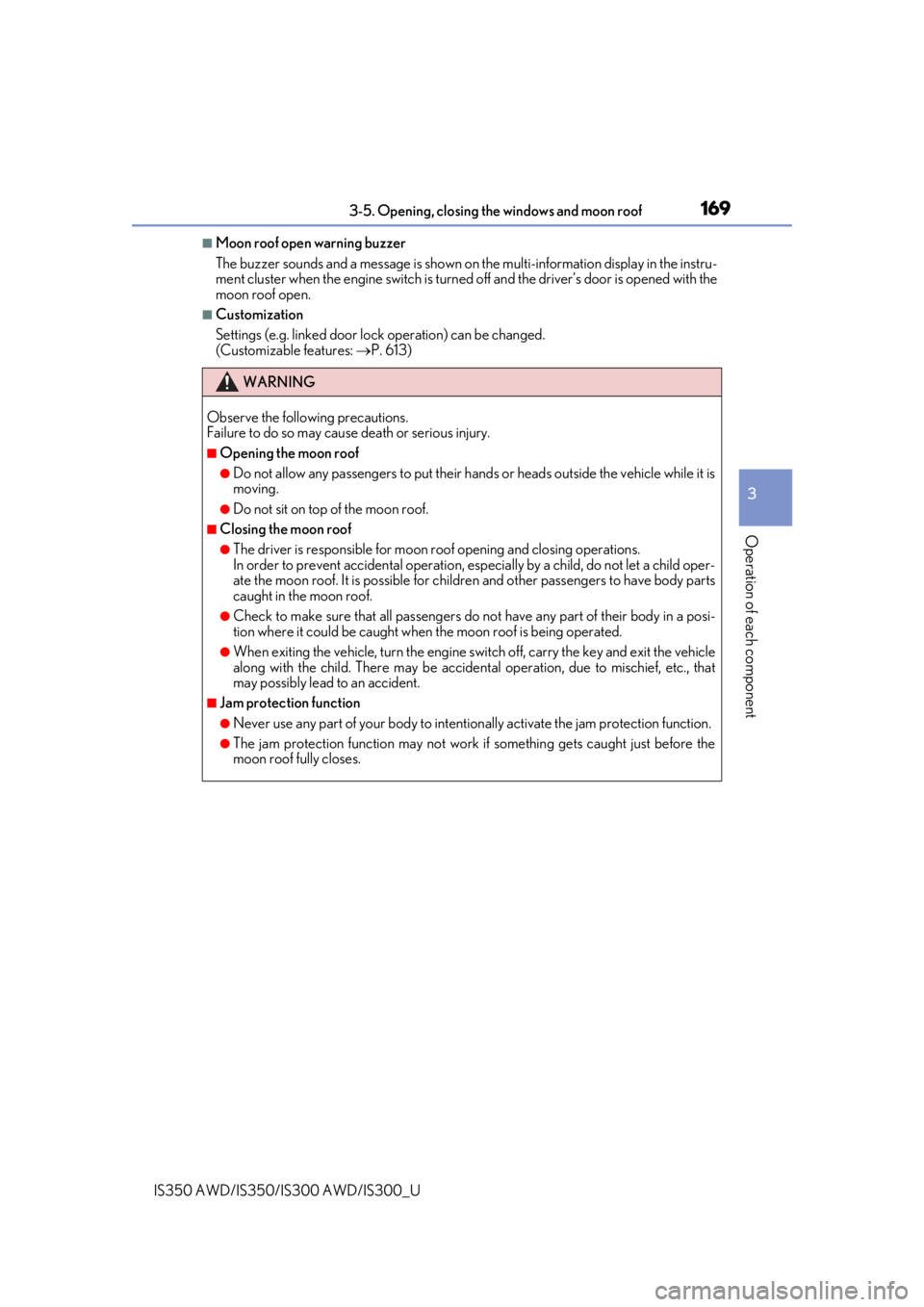 Lexus IS300 2020 / LEXUS 2020 IS300,IS350 (OM53F29U) User Guide 1693-5. Opening, closing the windows and moon roof
3
Operation of each component
IS350 AWD/IS350/IS300 AWD/IS300_U
■Moon roof open warning buzzer
The buzzer sounds and a message is shown on the mult Lexus IS300 2020 / LEXUS 2020 IS300,IS350 (OM53F29U) User Guide 1693-5. Opening, closing the windows and moon roof
3
Operation of each component
IS350 AWD/IS350/IS300 AWD/IS300_U
■Moon roof open warning buzzer
The buzzer sounds and a message is shown on the mult