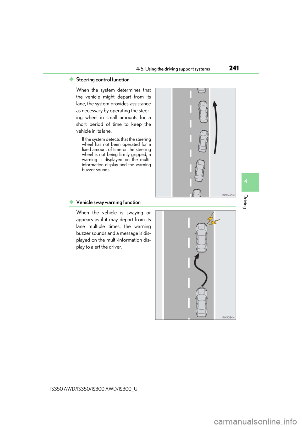 Lexus IS300 2020 Owners Manual / LEXUS 2020 IS300,IS350 OWNERS MANUAL (OM53F29U) 2414-5. Using the driving support systems
4
Driving
IS350 AWD/IS350/IS300 AWD/IS300_U
◆Steering control function
When the system determines that
the vehicle might depart from its
lane, the system pr Lexus IS300 2020 Owners Manual / LEXUS 2020 IS300,IS350 OWNERS MANUAL (OM53F29U) 2414-5. Using the driving support systems
4
Driving
IS350 AWD/IS350/IS300 AWD/IS300_U
◆Steering control function
When the system determines that
the vehicle might depart from its
lane, the system pr