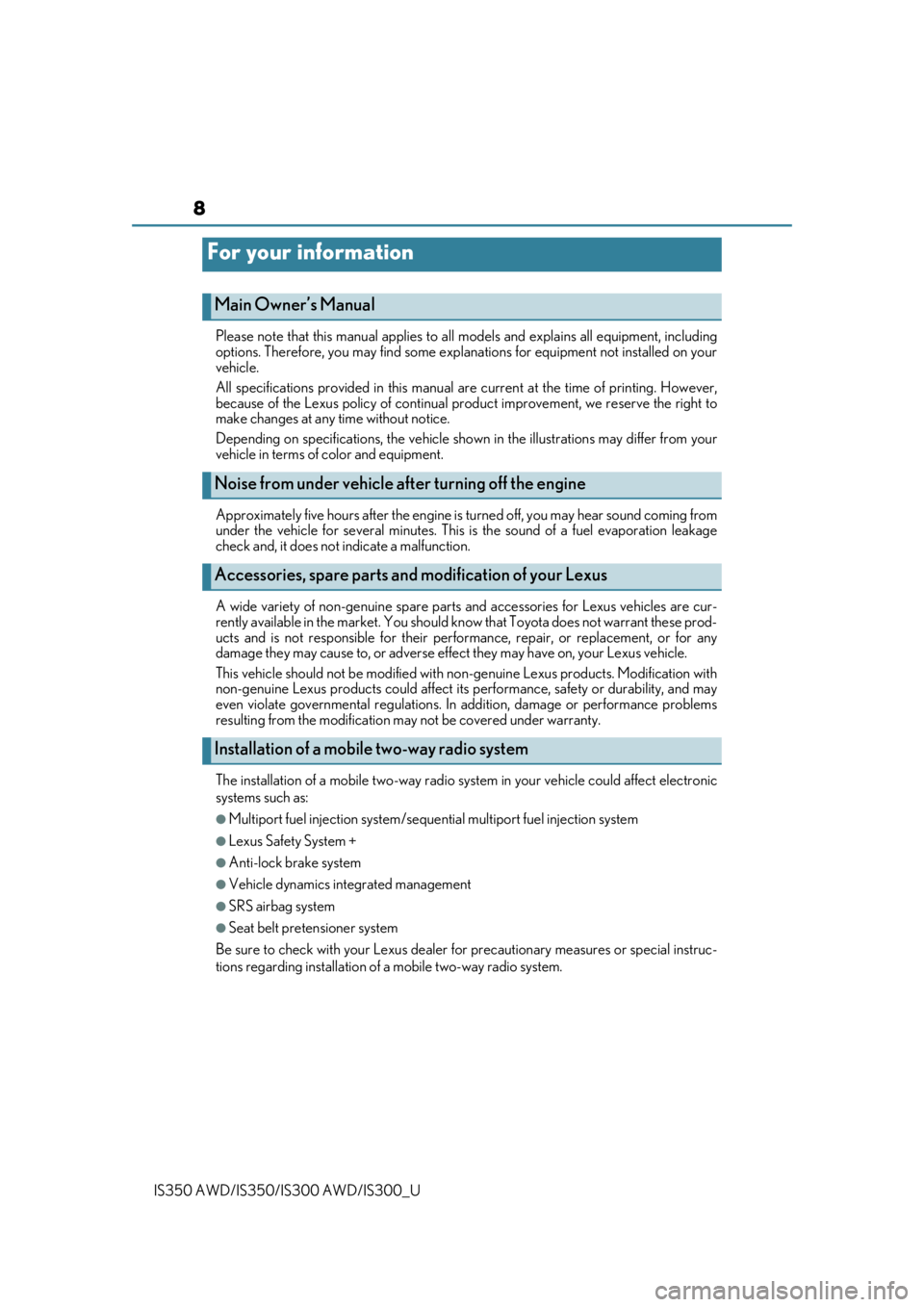 Lexus IS300 2020  Owners Manual / LEXUS 2020 IS300,IS350 OWNERS MANUAL (OM53F29U) 8
IS350 AWD/IS350/IS300 AWD/IS300_UPlease note that this manual applies to all 
models and explains all equipment, including
options. Therefore, you may find some expl anations for equipment not insta