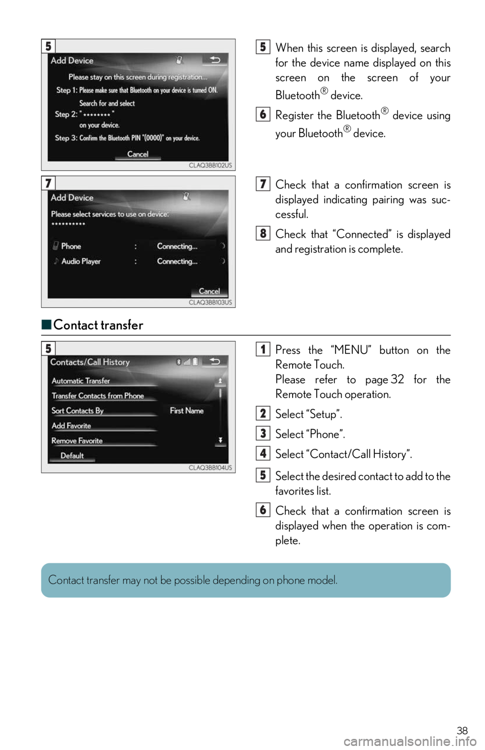 Lexus IS300 2020  Owners Manual / LEXUS 2020 IS300,IS350 OWNERS MANUAL QUICK GUIDE (OM53F44U) 38
When this screen is displayed, search 
for the device name displayed on this  
screen on the screen of your  
Bluetooth
® device.
Register the Bluetooth
® device using  
your Bluetooth
® device.