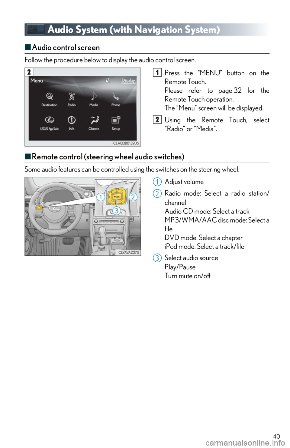 Lexus IS300 2020  Owners Manual / LEXUS 2020 IS300,IS350 OWNERS MANUAL QUICK GUIDE (OM53F44U) 40
Audio System (with Navigation System)
■Audio control screen
Follow the procedure below to display the audio control screen.
Press the “MENU” button on the 
Remote Touch.
Please refer to page 