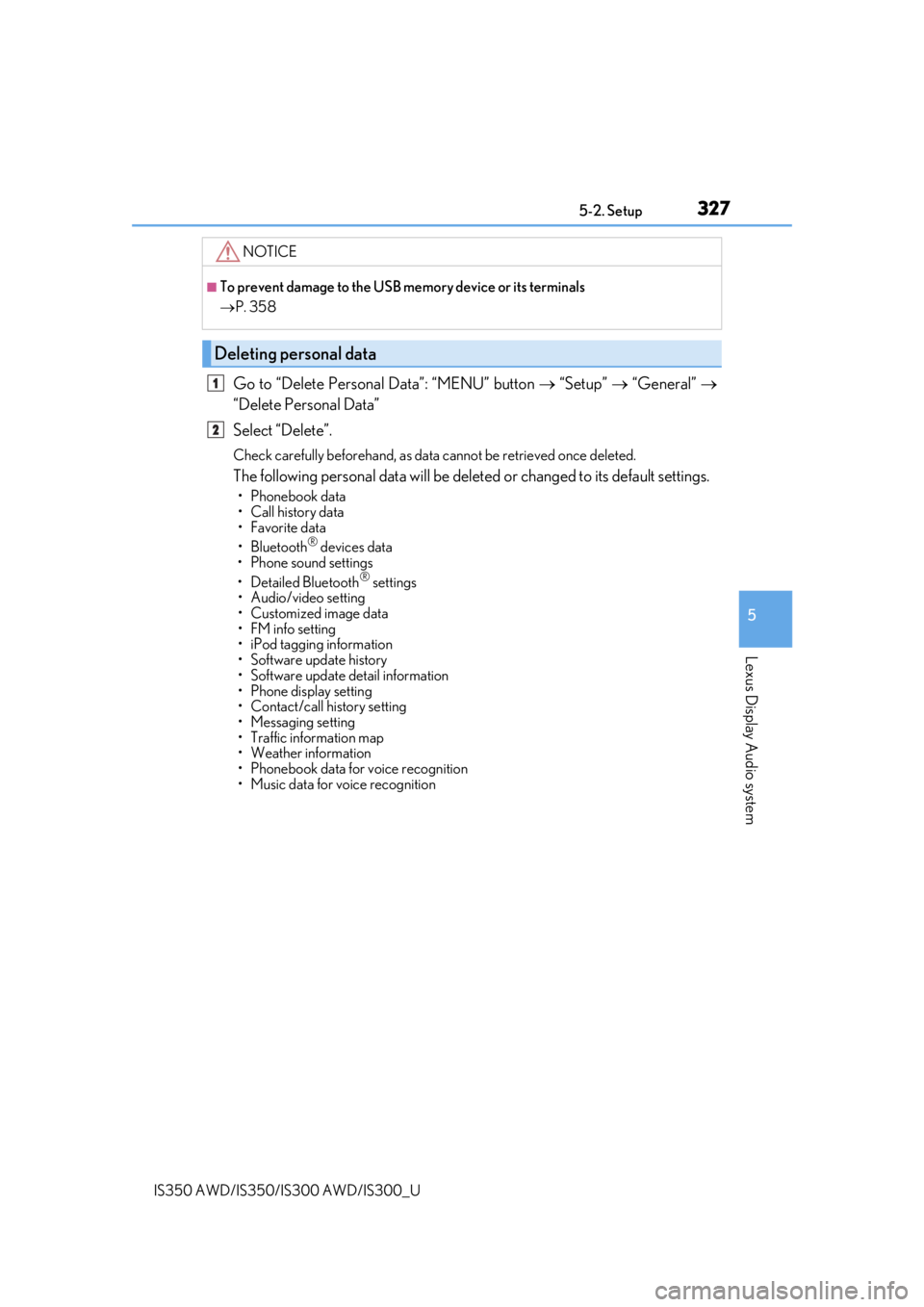 Lexus IS300 2019  Owners Manual / 2019 IS300,IS350 OWNERS MANUAL (OM53E71U) 3275-2. Setup
5
Lexus Display Audio system
IS350 AWD/IS350/IS300 AWD/IS300_U
Go to “Delete Personal Data”: “MENU” button  “Setup”   “General”  
“Delete Personal Data”
Sele