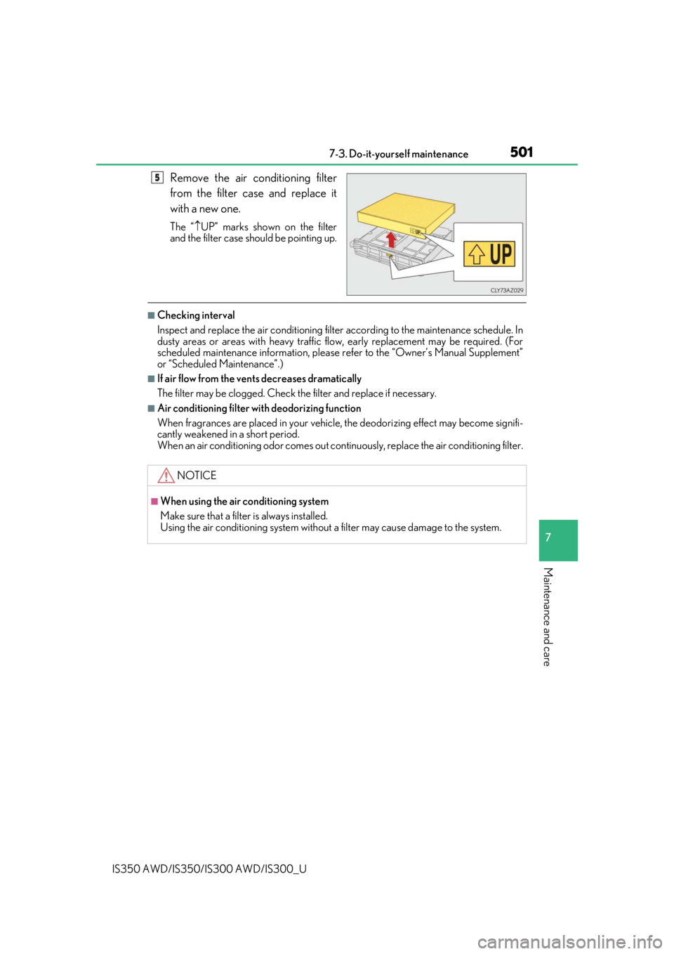 Lexus IS300 2019  Owners Manual / 2019 IS300,IS350 OWNERS MANUAL (OM53E71U) 5017-3. Do-it-yourself maintenance
7
Maintenance and care
IS350 AWD/IS350/IS300 AWD/IS300_U
Remove the air conditioning filter
from the filter case and replace it
with a new one.
The “UP” marks