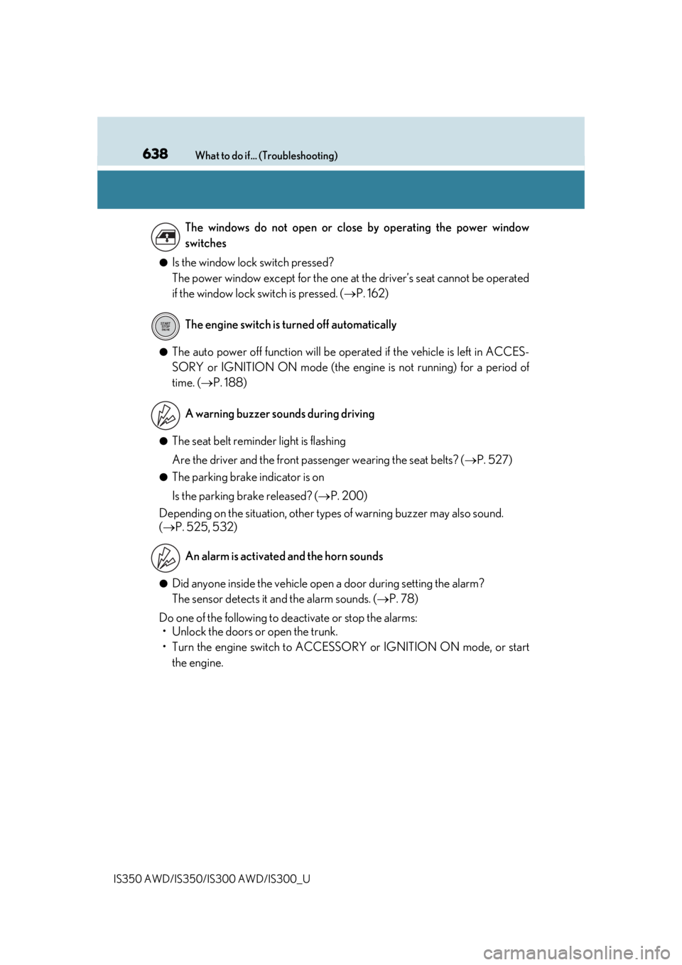 Lexus IS300 2019 Owners Manual / 2019 IS300,IS350 OWNERS MANUAL (OM53E71U) 638What to do if... (Troubleshooting)
IS350 AWD/IS350/IS300 AWD/IS300_U
●Is the window lock switch pressed?
The power window except for the one at the driver’s seat cannot be operated
if the wind Lexus IS300 2019 Owners Manual / 2019 IS300,IS350 OWNERS MANUAL (OM53E71U) 638What to do if... (Troubleshooting)
IS350 AWD/IS350/IS300 AWD/IS300_U
●Is the window lock switch pressed?
The power window except for the one at the driver’s seat cannot be operated
if the wind