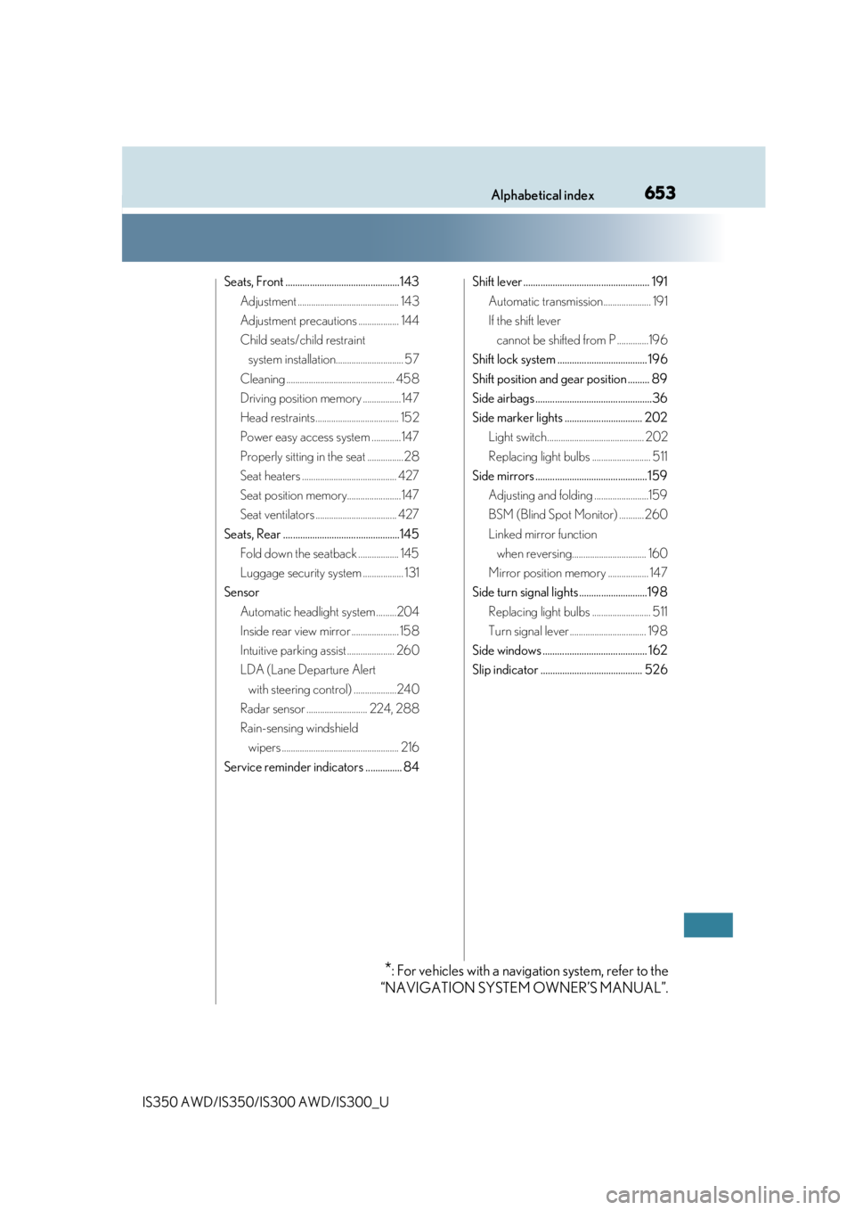 Lexus IS300 2019 Owners Manual / 2019 IS300,IS350 OWNERS MANUAL (OM53E71U) 653Alphabetical index
IS350 AWD/IS350/IS300 AWD/IS300_U
Seats, Front ...............................................143Adjustment ............................................. 143
Adjustment precautio Lexus IS300 2019 Owners Manual / 2019 IS300,IS350 OWNERS MANUAL (OM53E71U) 653Alphabetical index
IS350 AWD/IS350/IS300 AWD/IS300_U
Seats, Front ...............................................143Adjustment ............................................. 143
Adjustment precautio