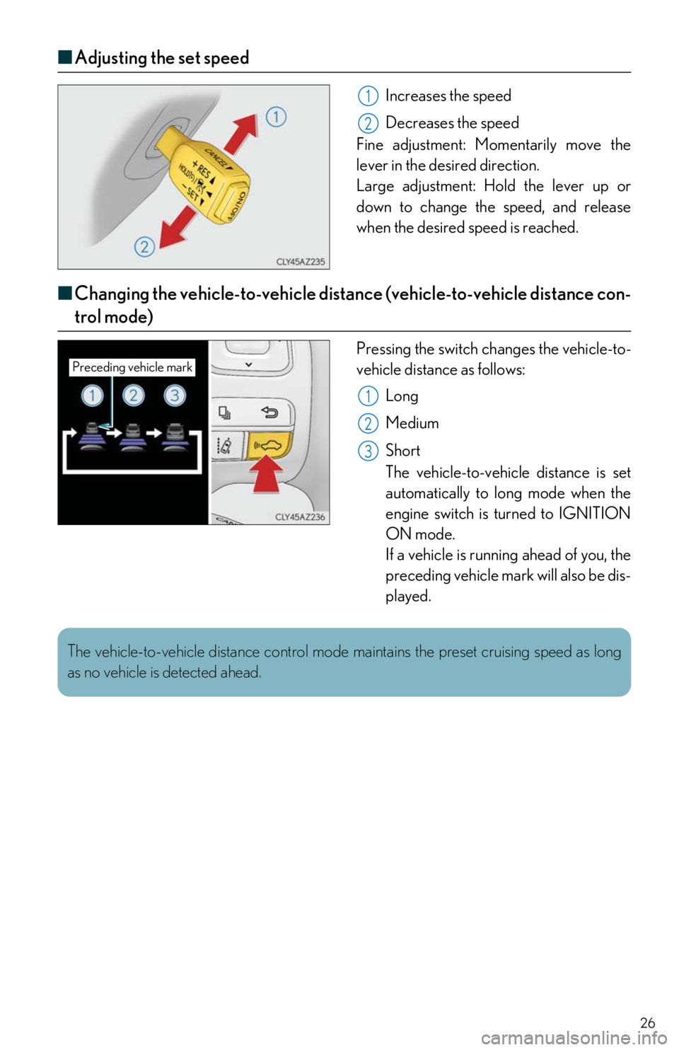 Lexus IS300 2019 Owners Manual / LEXUS 2019 IS300,IS350 OWNERS MANUAL QUICK GUIDE (OM53E86U) 26
■Adjusting the set speed
Increases the speed
Decreases the speed
Fine adjustment: Momentarily move the
lever in the desired direction.
Large adjustment: Hold the lever up or
down to change th Lexus IS300 2019 Owners Manual / LEXUS 2019 IS300,IS350 OWNERS MANUAL QUICK GUIDE (OM53E86U) 26
■Adjusting the set speed
Increases the speed
Decreases the speed
Fine adjustment: Momentarily move the
lever in the desired direction.
Large adjustment: Hold the lever up or
down to change th