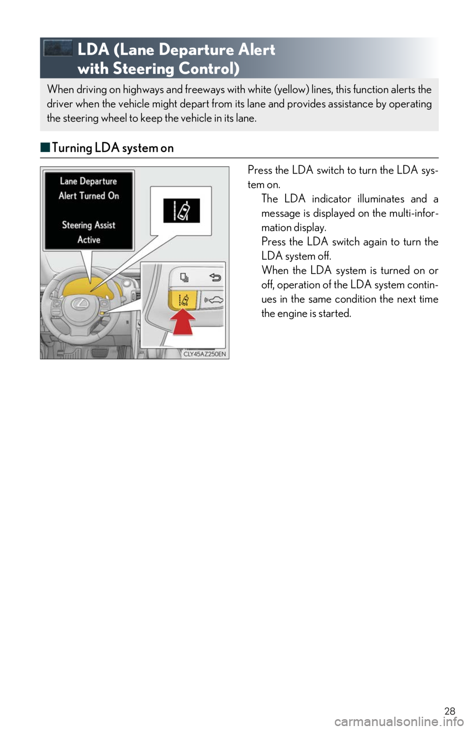 Lexus IS300 2019 / LEXUS 2019 IS300,IS350 QUICK GUIDE (OM53E86U) User Guide 28
LDA (Lane Departure Alert
with Steering Control)
■ Turning LDA system on
Press the LDA switch to turn the LDA sys-
tem on.
The LDA indicator illuminates and a
message is displayed on the mu Lexus IS300 2019 / LEXUS 2019 IS300,IS350 QUICK GUIDE (OM53E86U) User Guide 28
LDA (Lane Departure Alert
with Steering Control)
■ Turning LDA system on
Press the LDA switch to turn the LDA sys-
tem on.
The LDA indicator illuminates and a
message is displayed on the mu