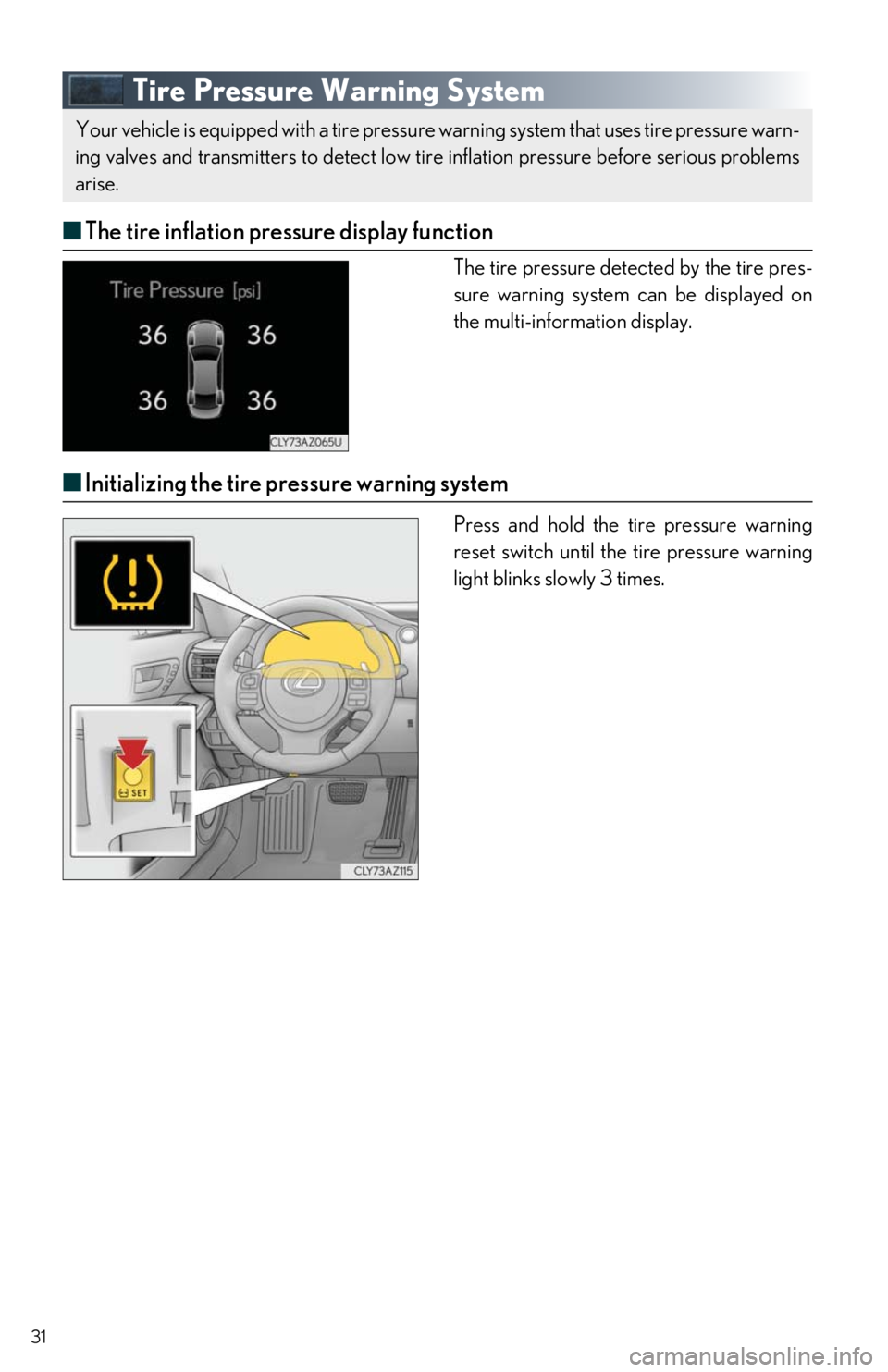 Lexus IS300 2019 / LEXUS 2019 IS300,IS350 QUICK GUIDE (OM53E86U) User Guide 31
Tire Pressure Warning System
■The tire inflation pressure display function
The tire pressure detected by the tire pres-
sure warning system can be displayed on
the multi-information display.
Lexus IS300 2019 / LEXUS 2019 IS300,IS350 QUICK GUIDE (OM53E86U) User Guide 31
Tire Pressure Warning System
■The tire inflation pressure display function
The tire pressure detected by the tire pres-
sure warning system can be displayed on
the multi-information display.