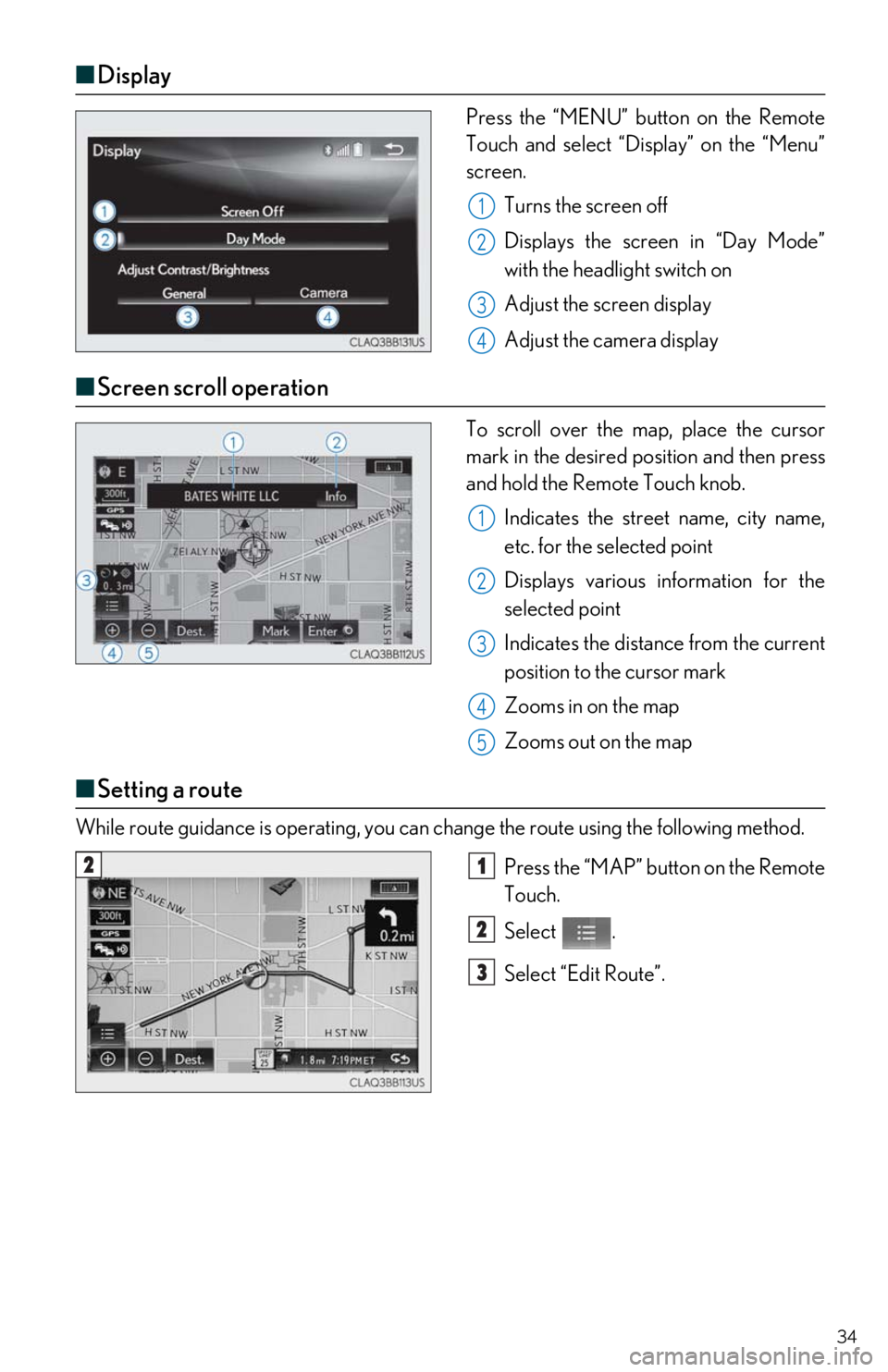 Lexus IS300 2019 / LEXUS 2019 IS300,IS350 QUICK GUIDE (OM53E86U) User Guide 34
■Display
Press the “MENU” button on the Remote
Touch and select “Display” on the “Menu”
screen.
Turns the screen off
Displays the screen in “Day Mode”
with the headlight swi Lexus IS300 2019 / LEXUS 2019 IS300,IS350 QUICK GUIDE (OM53E86U) User Guide 34
■Display
Press the “MENU” button on the Remote
Touch and select “Display” on the “Menu”
screen.
Turns the screen off
Displays the screen in “Day Mode”
with the headlight swi