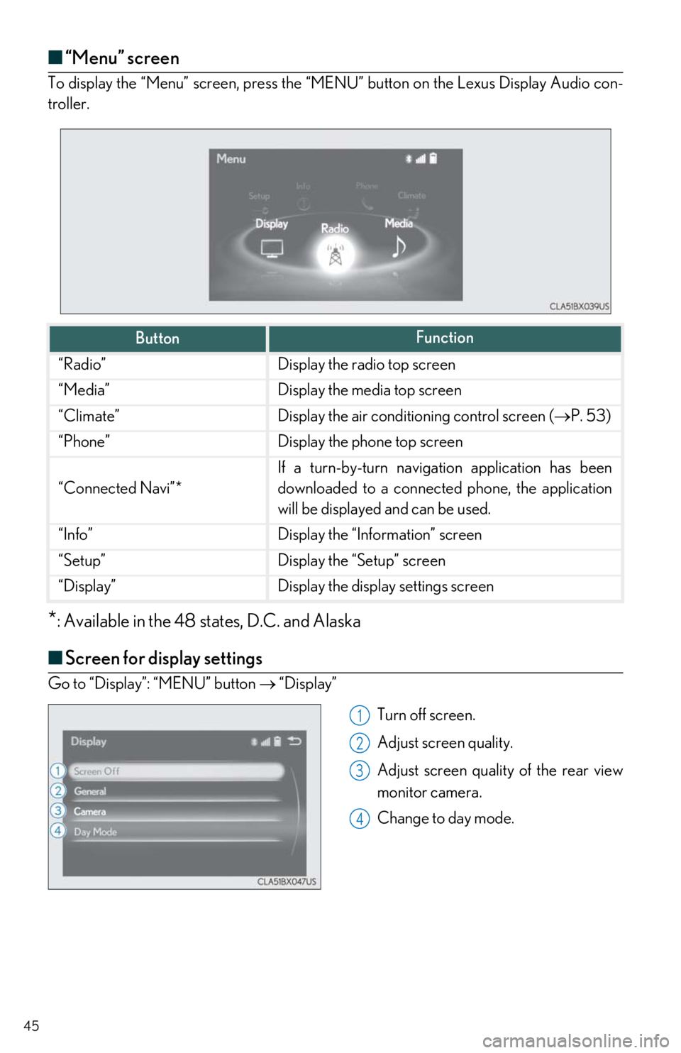 Lexus IS300 2019 / LEXUS 2019 IS300,IS350 QUICK GUIDE (OM53E86U) Owners Guide 45
■“Menu” screen
To display the “Menu” screen, press the “MEN U” button on the Lexus Display Audio con-
troller.
*: Available in the 48 states, D.C. and Alaska
■ Screen for display se Lexus IS300 2019 / LEXUS 2019 IS300,IS350 QUICK GUIDE (OM53E86U) Owners Guide 45
■“Menu” screen
To display the “Menu” screen, press the “MEN U” button on the Lexus Display Audio con-
troller.
*: Available in the 48 states, D.C. and Alaska
■ Screen for display se