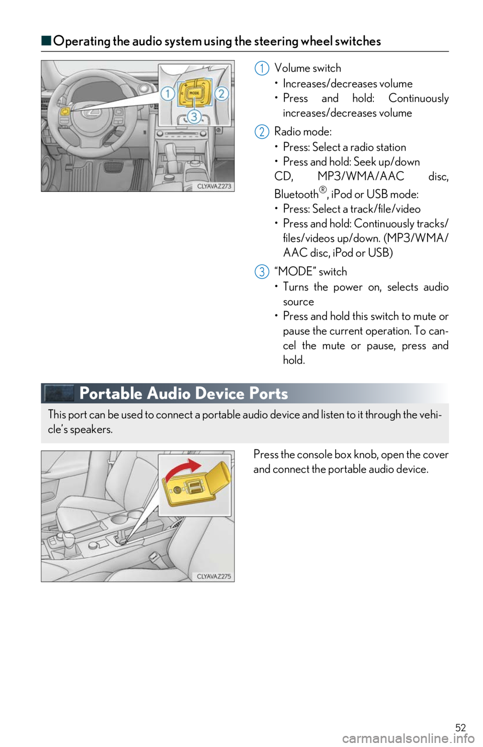Lexus IS300 2019 Owners Manual / LEXUS 2019 IS300,IS350 OWNERS MANUAL QUICK GUIDE (OM53E86U) 52
■Operating the audio system us ing the steering wheel switches
Volume switch
• Increases/decreases volume
• Press and hold: Continuously
increases/decreases volume
Radio mode:
• Press: Se Lexus IS300 2019 Owners Manual / LEXUS 2019 IS300,IS350 OWNERS MANUAL QUICK GUIDE (OM53E86U) 52
■Operating the audio system us ing the steering wheel switches
Volume switch
• Increases/decreases volume
• Press and hold: Continuously
increases/decreases volume
Radio mode:
• Press: Se