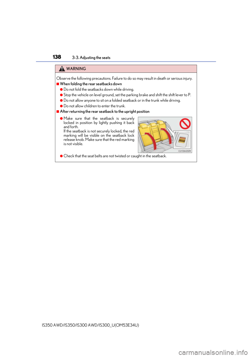Lexus IS300 2018  Owners Manual / LEXUS 2018 IS300,IS350 OWNERS MANUAL (OM53E34U) 1383-3. Adjusting the seats
IS350 AWD/IS350/IS300  AWD/IS300_U(OM53E34U)
WARNING
Observe the following precautions. Failure to do  so may result in death or serious injury.
■When folding the rear se