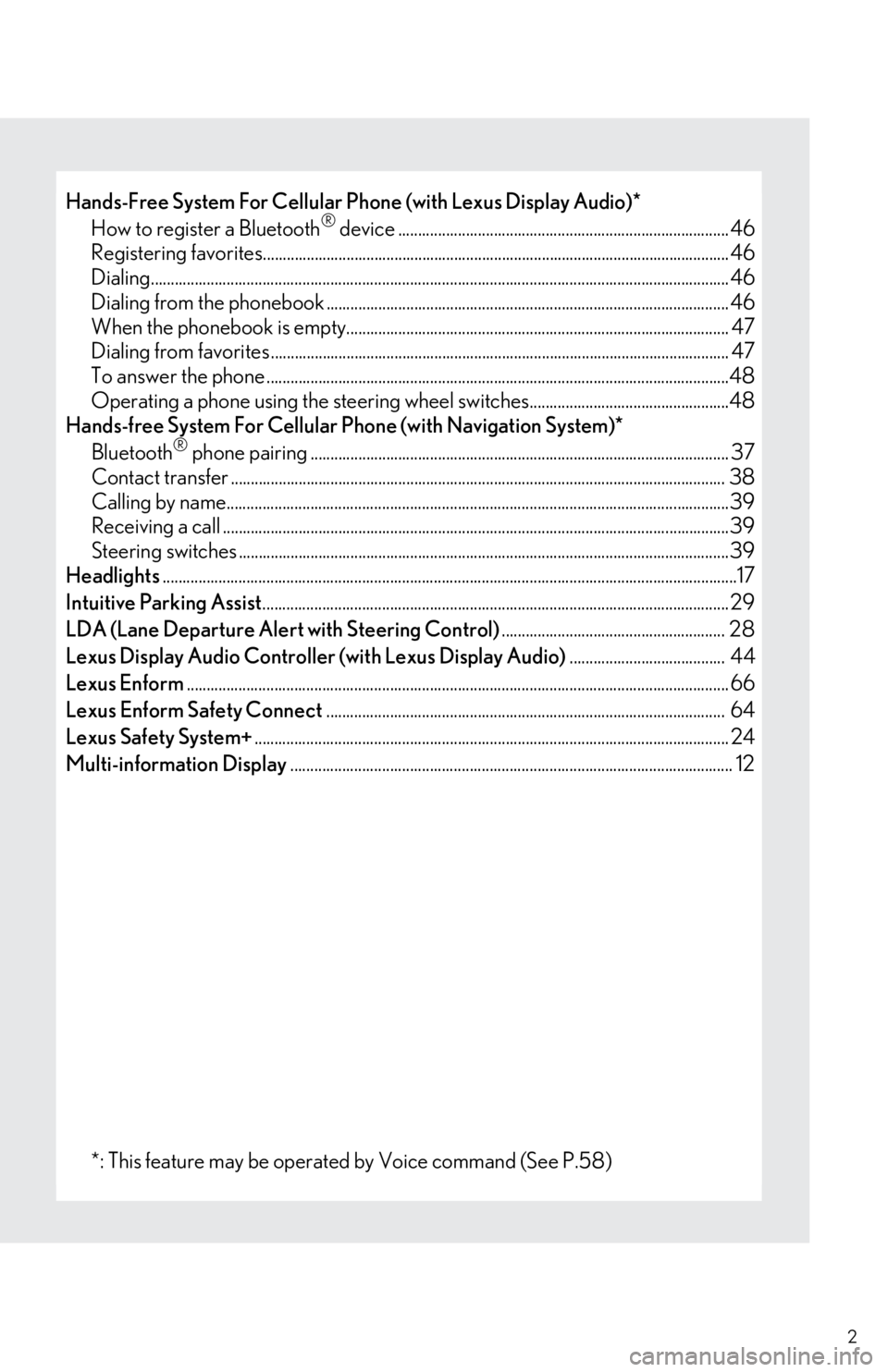 Lexus IS300 2018 Owners Manual / LEXUS 2018 IS300,IS350 OWNERS MANUAL QUICK GUIDE (OM53E60U) 2
Hands-Free System For Cellular Phone (with Lexus Display Audio)*
How to register a Bluetooth® device ................................................................................... 46
Registeri Lexus IS300 2018 Owners Manual / LEXUS 2018 IS300,IS350 OWNERS MANUAL QUICK GUIDE (OM53E60U) 2
Hands-Free System For Cellular Phone (with Lexus Display Audio)*
How to register a Bluetooth® device ................................................................................... 46
Registeri