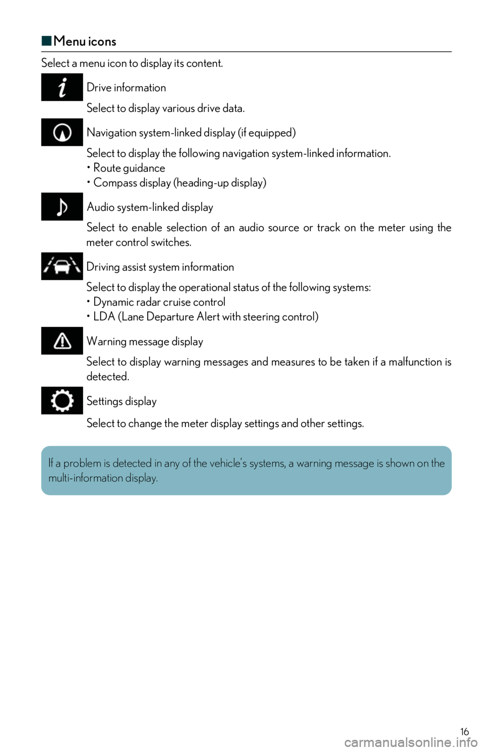 Lexus IS300 2018  Owners Manual / LEXUS 2018 IS300,IS350 OWNERS MANUAL QUICK GUIDE (OM53E60U) 16
■Menu icons
Select a menu icon to display its content.
Drive information
Select to display various drive data.
Navigation system-linked display (if equipped)
Select to display the following na vi